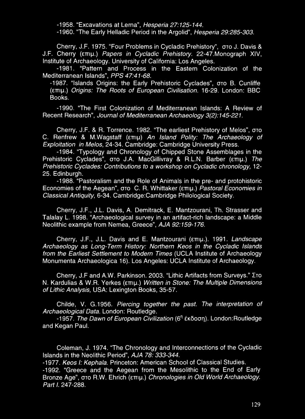 Pattern and Process in the Eastern Colonization of the Mediterranean Islands, PPS 47:41-68. -1987. Islands Origins: the Early Prehistoric Cyclades, στο B. Cunliffe (εττιμ.