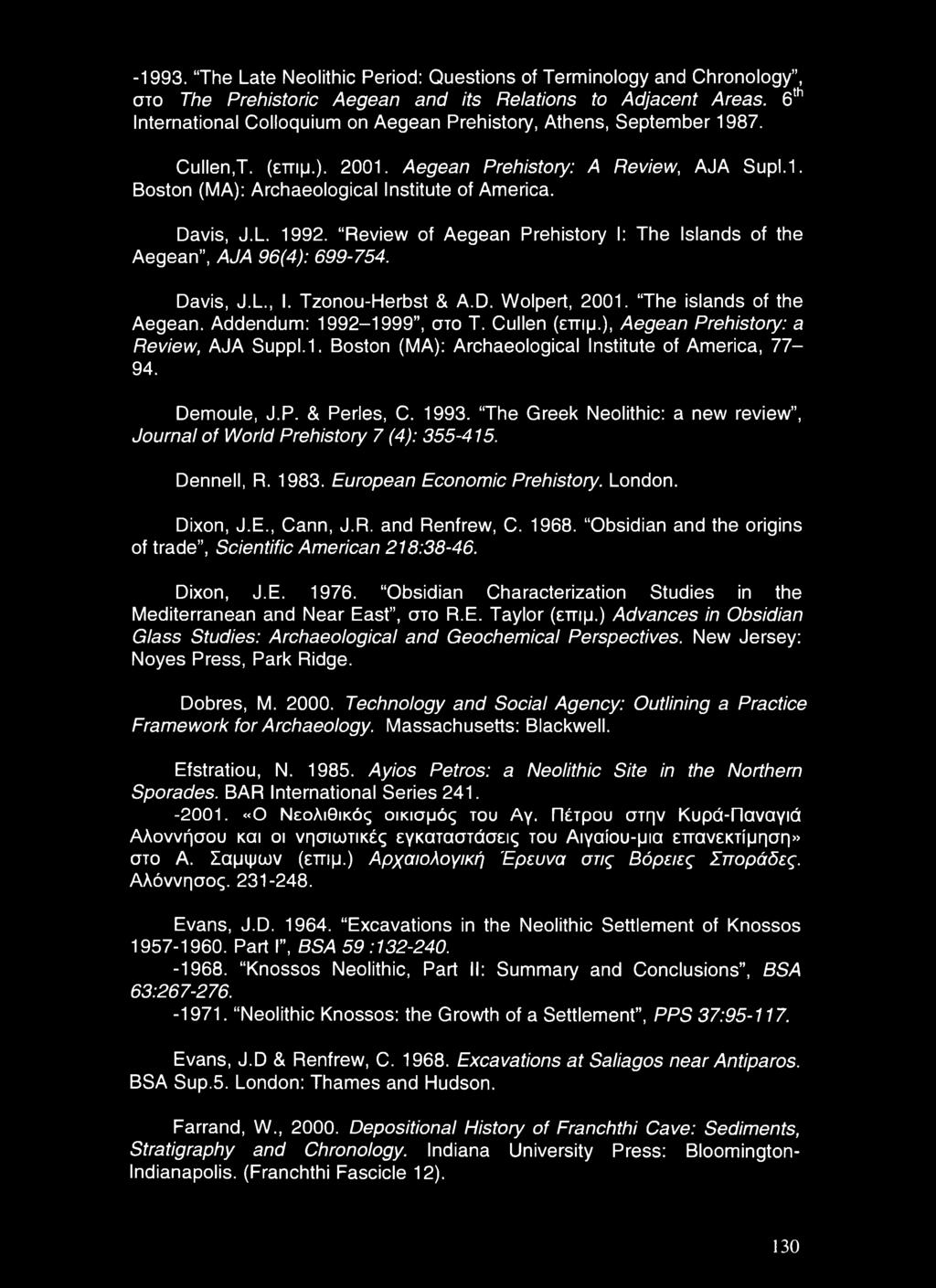 L. 1992. Review of Aegean Prehistory I: The Islands of the Aegean, AJA 96(4): 699-754. Davis, J.L., I. Tzonou-Herbst & A.D. Wolpert, 2001. The islands of the Aegean. Addendum: 1992-1999, στο T.