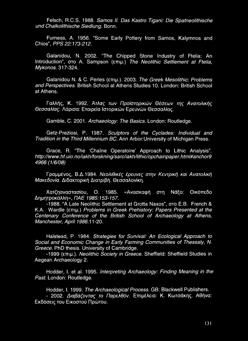 The Greek Mesolithic: Problems and Perspectives. British School at Athens Studies 10. London: British School at Athens. Γαλλής, K. 1992. Άτλας των Προϊστορικών Θέσεων της Ανατολικής Θεσσαλίας.