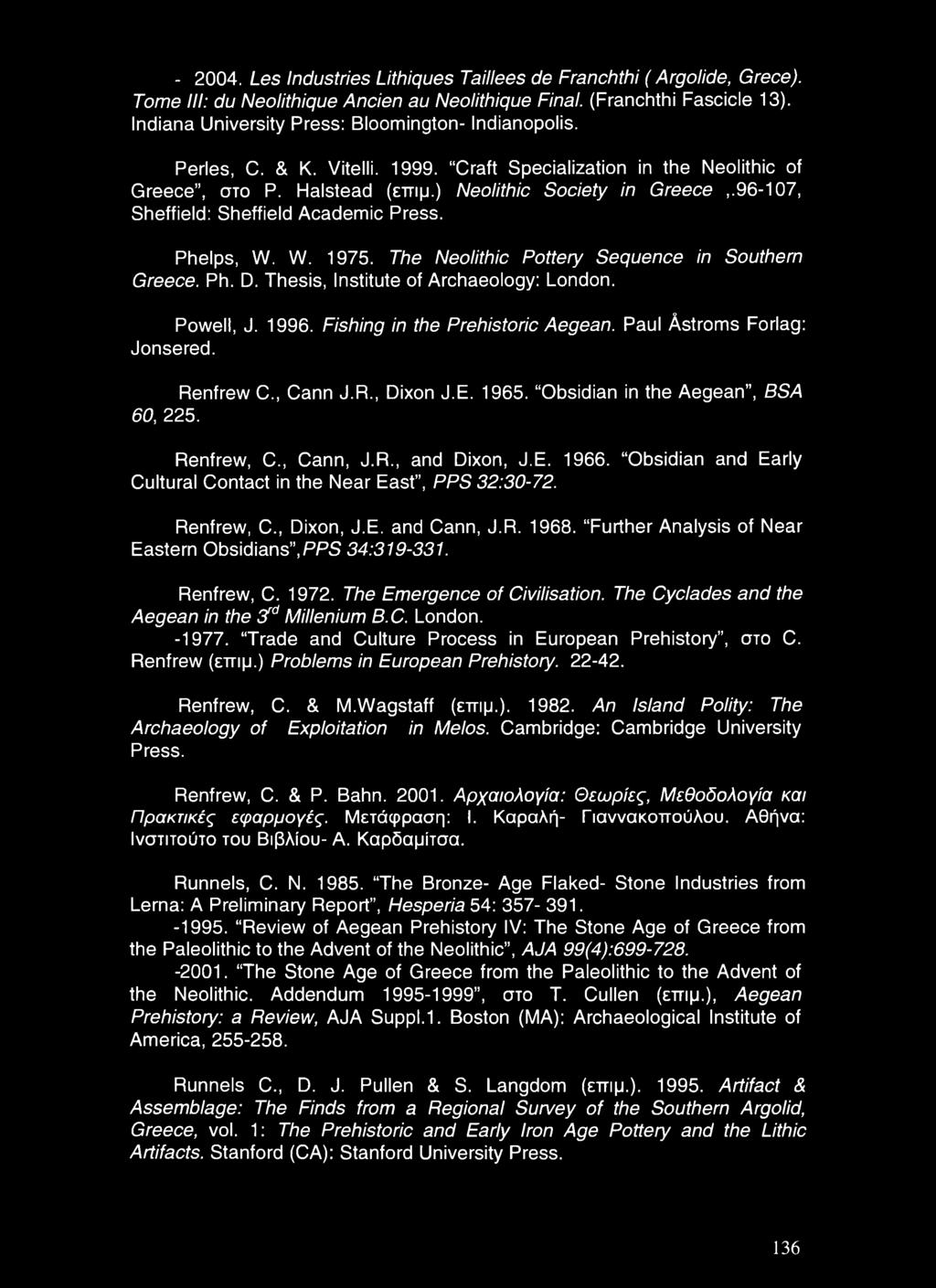 96-107, Sheffield: Sheffield Academic Press. Phelps, W. W. 1975. The Neolithic Pottery Sequence in Southern Greece. Ph. D. Thesis, Institute of Archaeology: London. Powell, J. 1996.