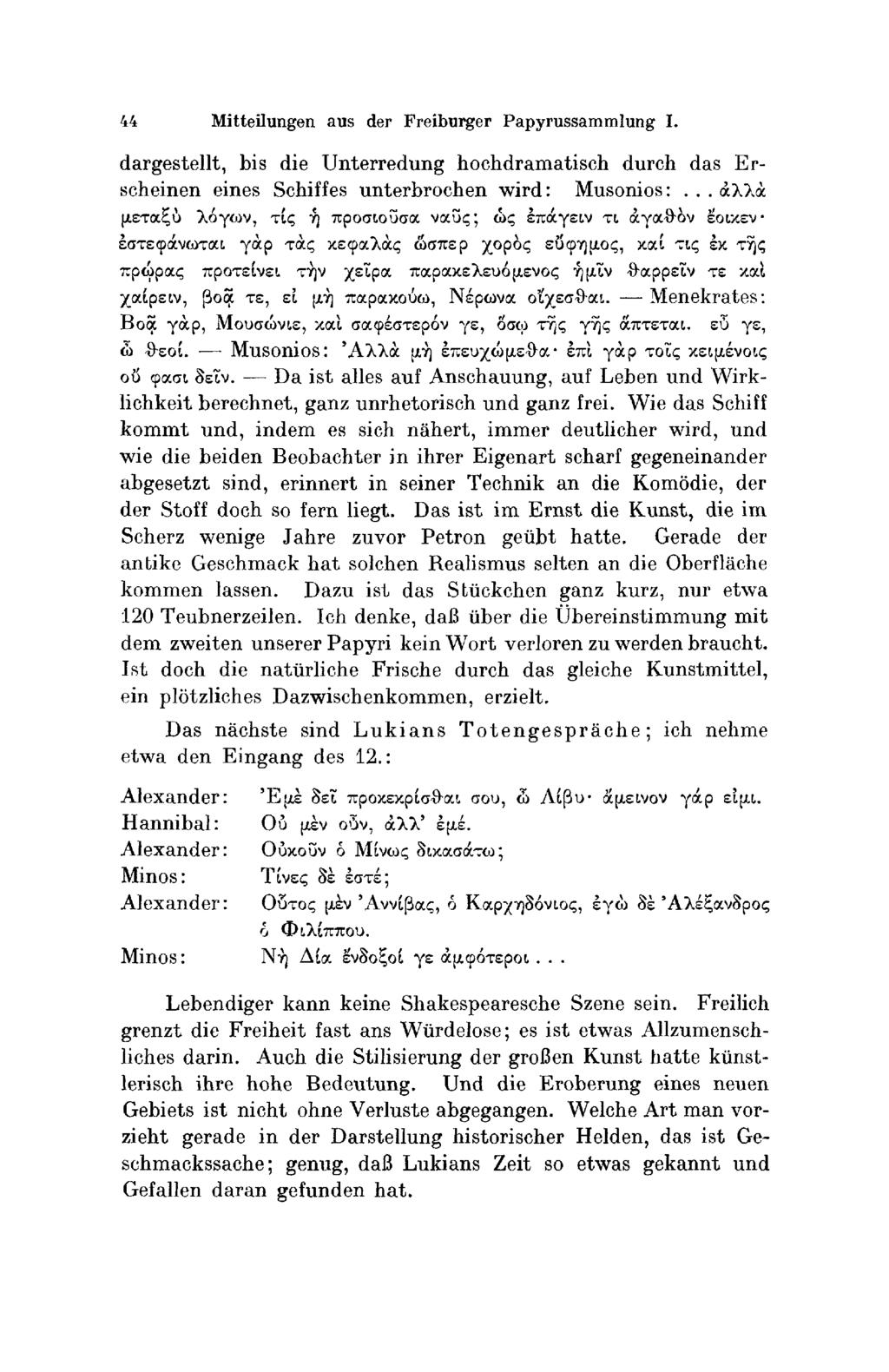 44 Mitteilungen aus der Freiburger Paρyrussammlung I. dargestellt, bis die Unterredung hochdramatisch durch das Εrscheinen eines Schiffes unterbrochen wird: Μusοniοs:.