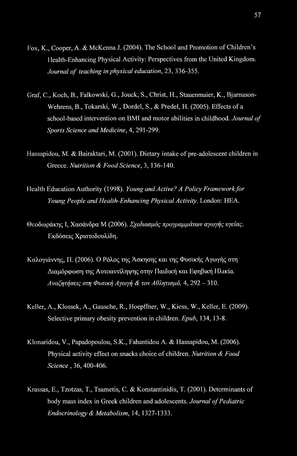 Effects of a school-based intervention on BMI and motor abilities in childhood. Journal of Sports Science and Medicine, 4, 291-299. Hassapidou, M. & Bairaktari, M. (2001).