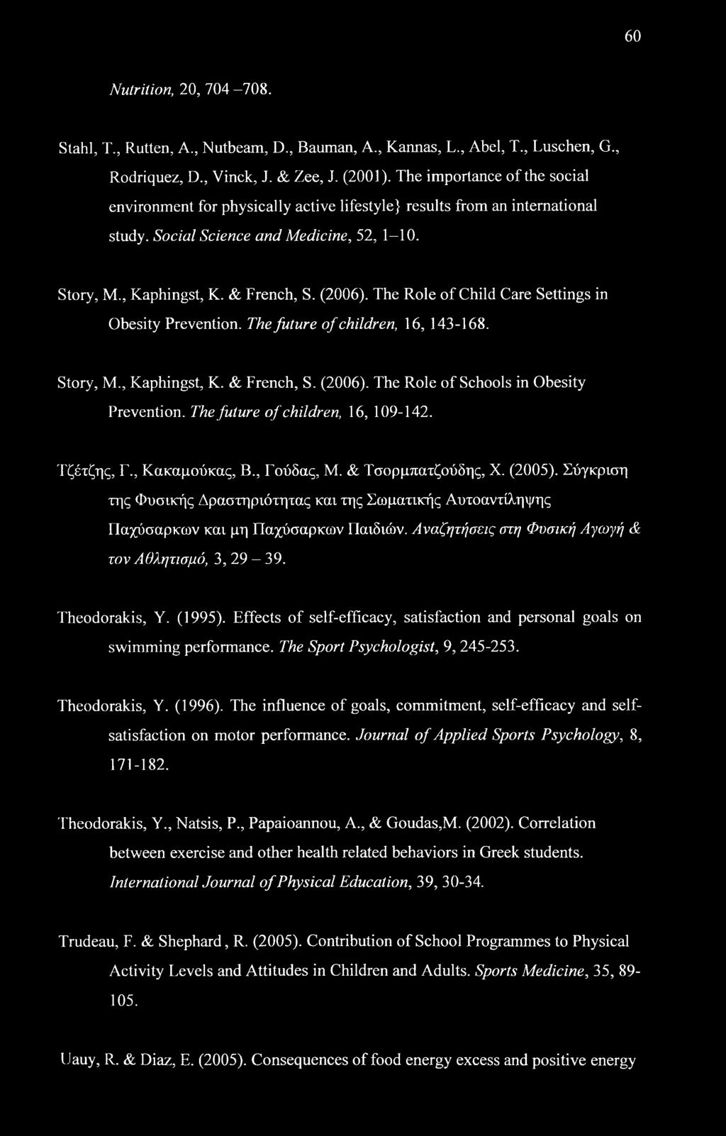 The Role of Child Care Settings in Obesity Prevention. The future of children, 16, 143-168. Story, M., Kaphingst, K. & French, S. (2006). The Role of Schools in Obesity Prevention.