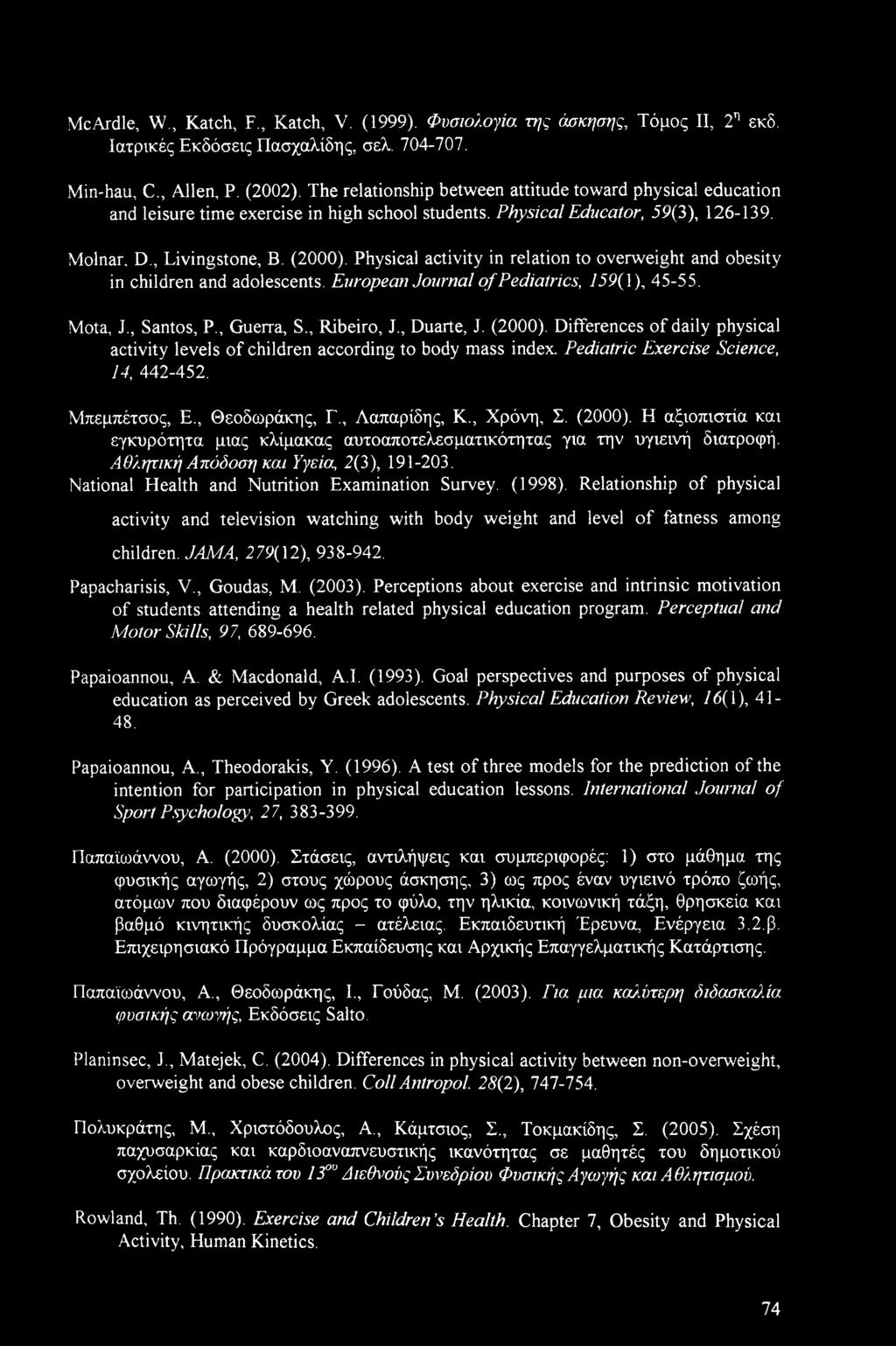 Physical activity in relation to overweight and obesity in children and adolescents. European Journal of Pediatrics, 759(1), 45-55. Mota, J., Santos, P., Guerra, S., Ribeiro, I, Duarte, J. (2000).