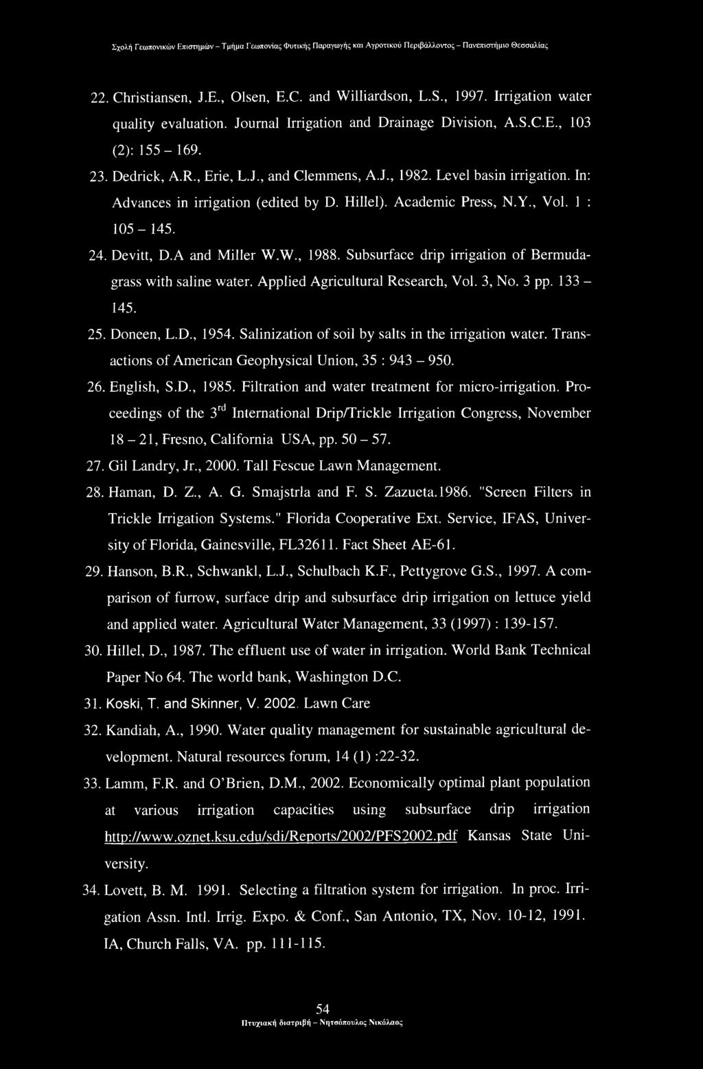 Subsurface drip irrigation of Bermudagrass with saline water. Applied Agricultural Research, Vol. 3, No. 3 pp. 133-145. 25. Doneen, L.D., 1954. Salinization of soil by salts in the irrigation water.