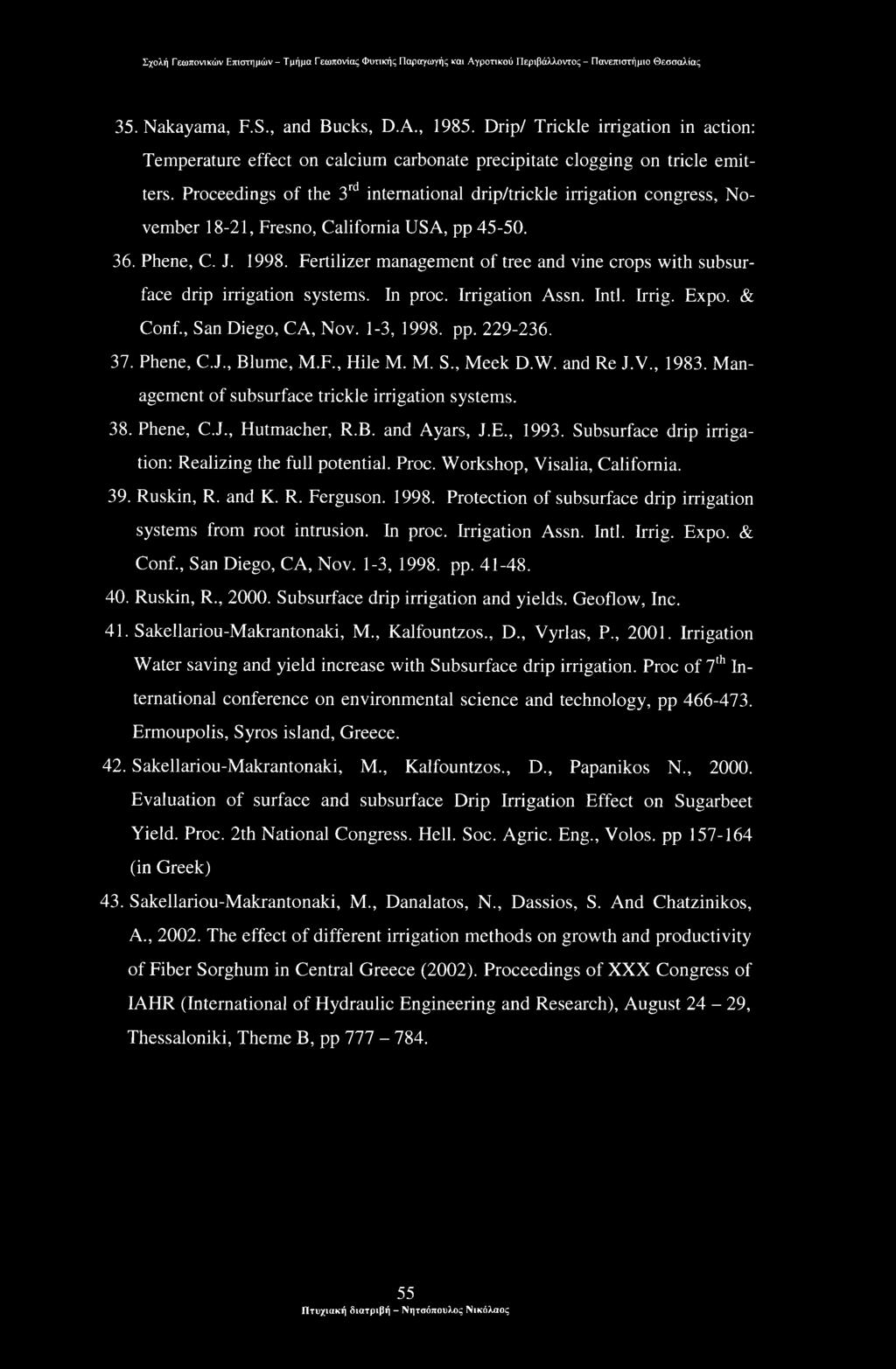 Fertilizer management of tree and vine crops with subsurface drip irrigation systems. In proc. Irrigation Assn. Inti. Irrig. Expo. & Conf., San Diego, CA, Nov. 1-3, 1998. pp. 229-236. 37. Phene, C.J.