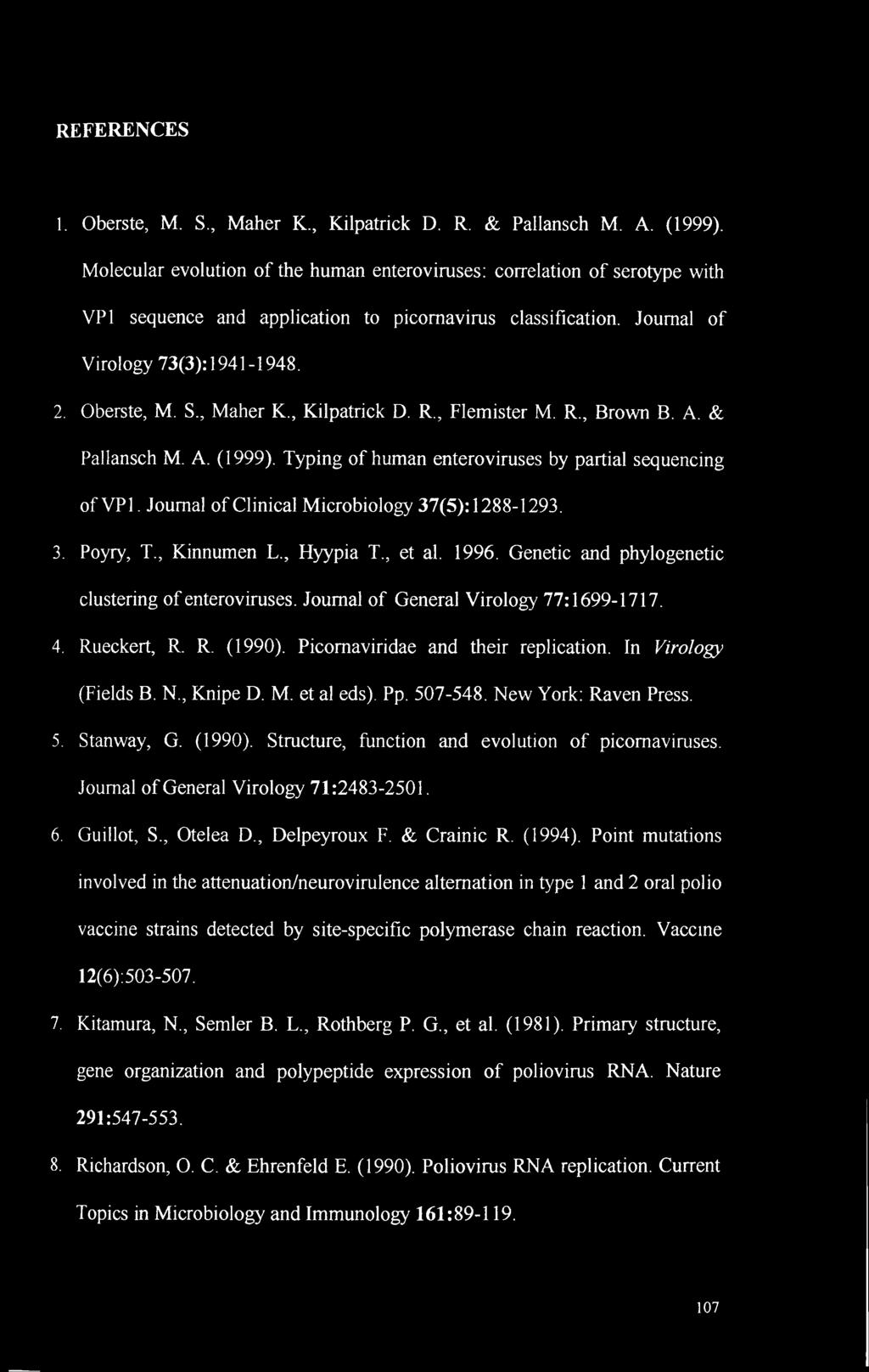 , Maher K., Kilpatrick D. R., Flemister M. R., Brown B. A. & Pallansch M. A. (1999). Typing of human enteroviruses by partial sequencing of VP1. Journal of Clinical Microbiology 37(5): 1288-1293. 3. Poyry, T.