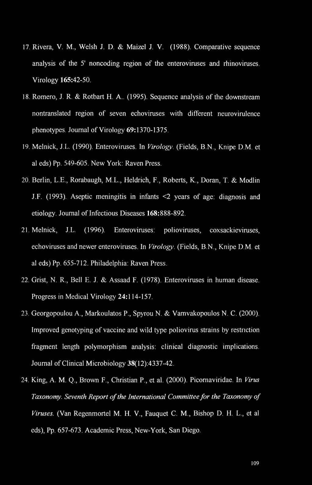 Enteroviruses. In Virology. (Fields, B.N., Knipe D.M. et al eds) Pp. 549-605. New York: Raven Press. 20. Berlin, L.E., Rorabaugh, M.L., Heldrich, F., Roberts, K., Doran, T. & Modlin J.F. (1993).