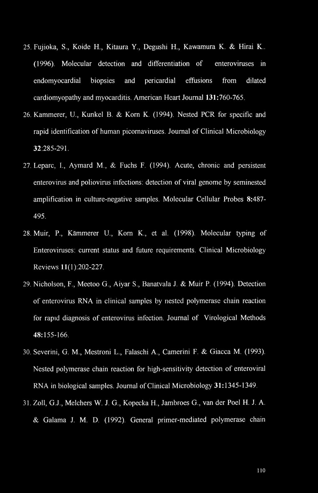 Kammerer, U., Kunkel B. & Kom K. (1994). Nested PCR for specific and rapid identification of human picomaviruses. Journal of Clinical Microbiology 32:285-291. 27. Leparc, I., Aymard M., & Fuchs F.