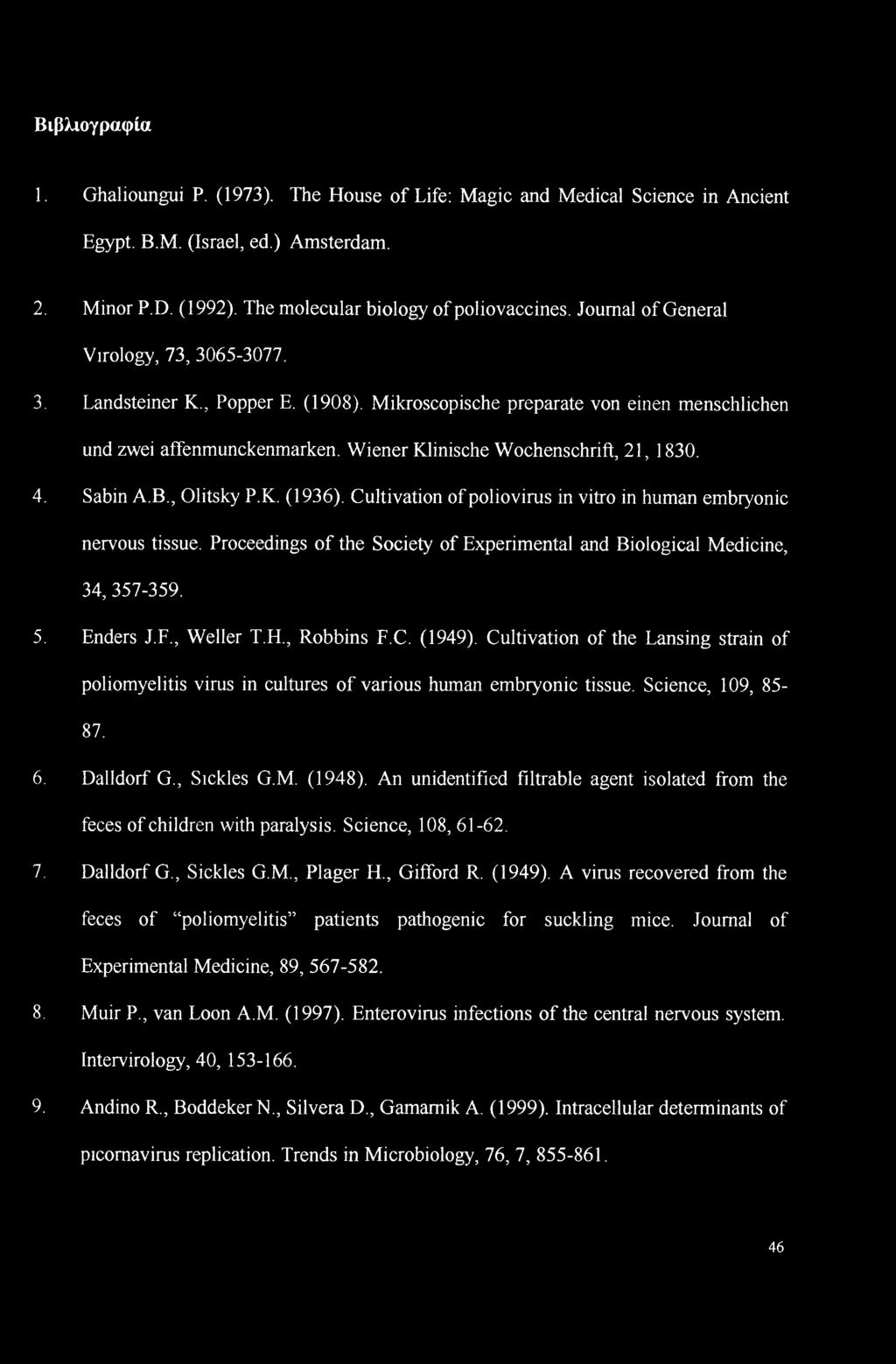 4. Sabin A.B., Olitsky P.K. (1936). Cultivation of poliovirus in vitro in human embryonic nervous tissue. Proceedings of the Society of Experimental and Biological Medicine, 34, 357-359. 5. Enders J.