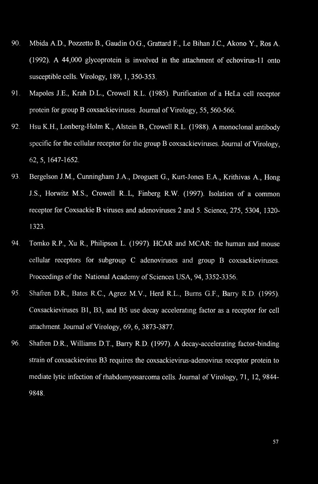 90. Mbida A.D., Pozzetto B., Gaudin O.G., Grattard F., Le Bihan J.C., Akono Y., Ros A. (1992). A 44,000 glycoprotein is involved in the attachment of echovirus-11 onto susceptible cells.