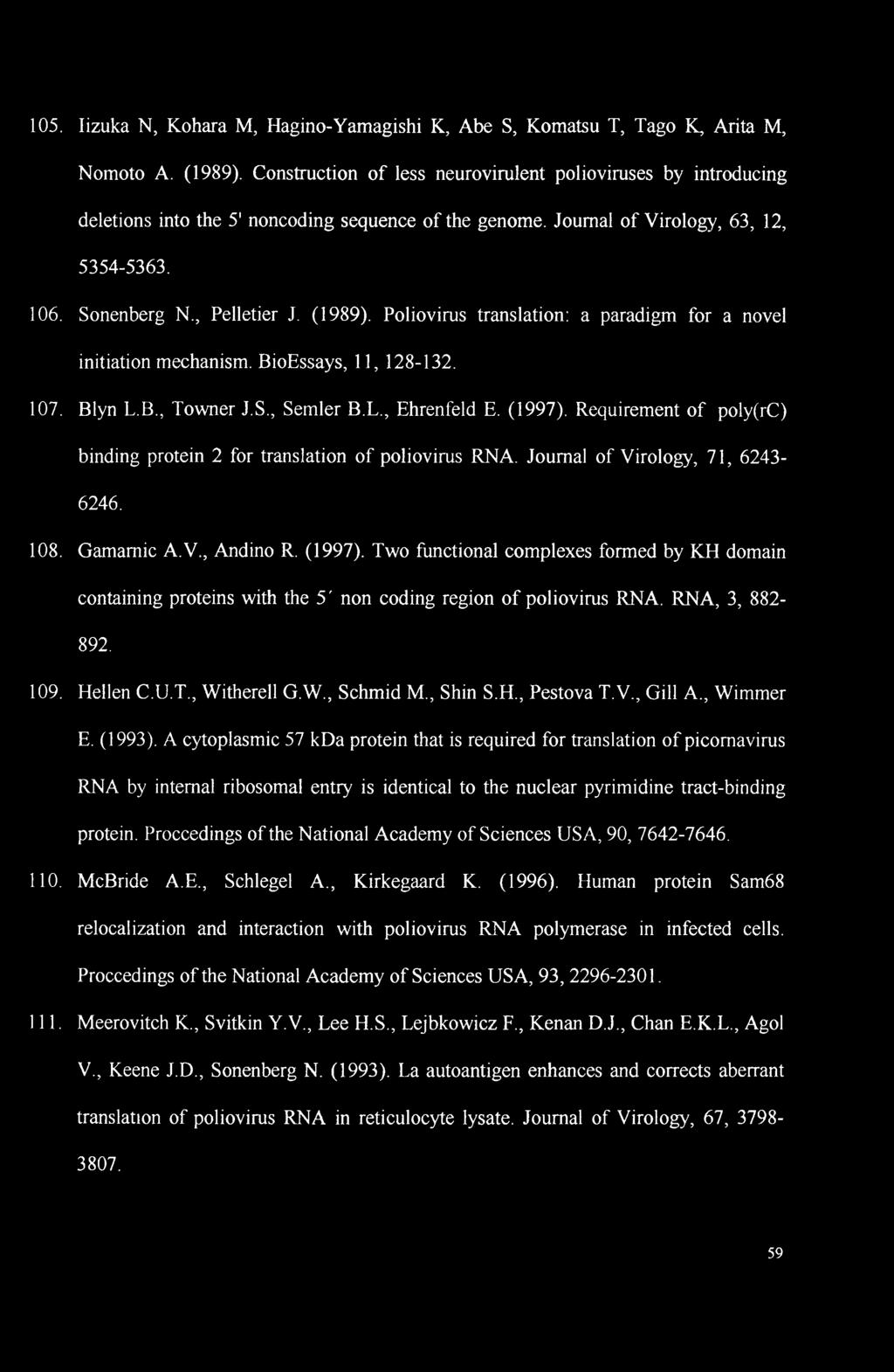 Poliovirus translation: a paradigm for a novel initiation mechanism. BioEssays, 11, 128-132. 107. Blyn L.B., Towner J.S., Semler B.L., Ehrenfeld E. (1997).