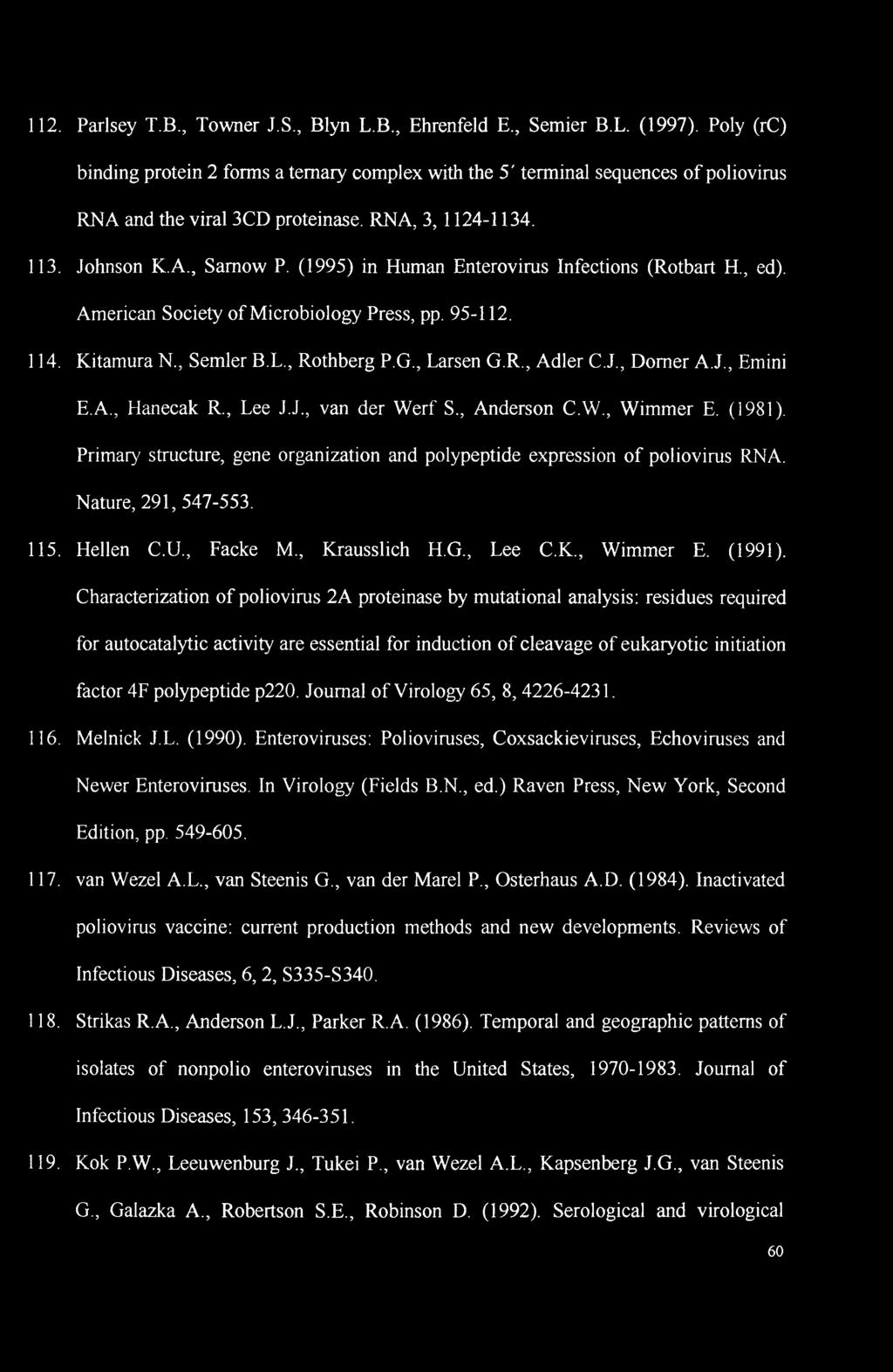 (1995) in Human Enterovirus Infections (Rotbart H., ed). American Society of Microbiology Press, pp. 95-112. 114. Kitamura N., Semier B.L., Rothberg P.G., Larsen G.R., Adler C.J., Domer A.J., Emini E.