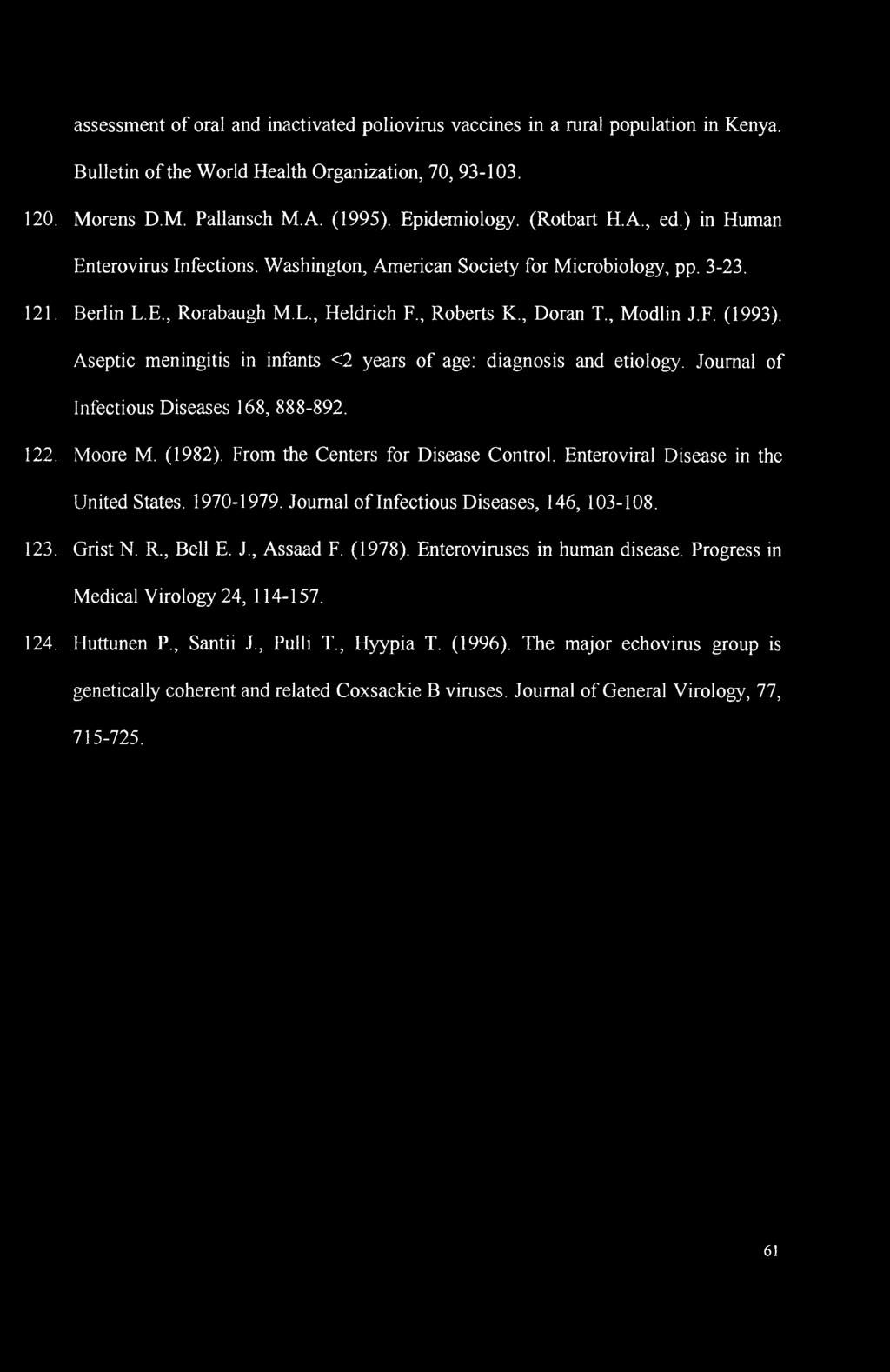assessment of oral and inactivated poliovirus vaccines in a rural population in Kenya. Bulletin of the World Health Organization, 70, 93-103. 120. Morens D.M. Pallansch M.A. (1995). Epidemiology.