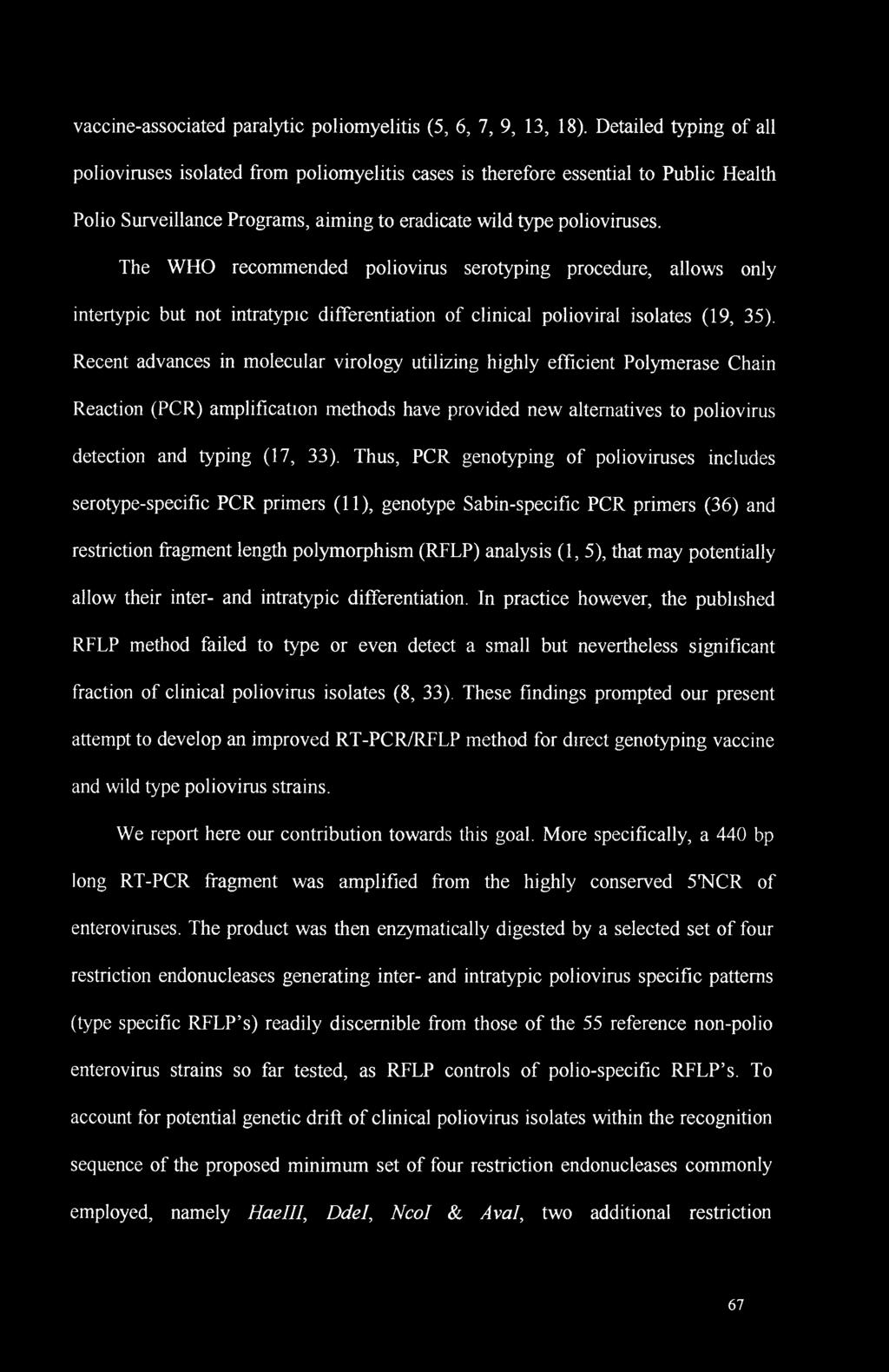 The WHO recommended poliovirus serotyping procedure, allows only intertypic but not intratypic differentiation of clinical polioviral isolates (19, 35).