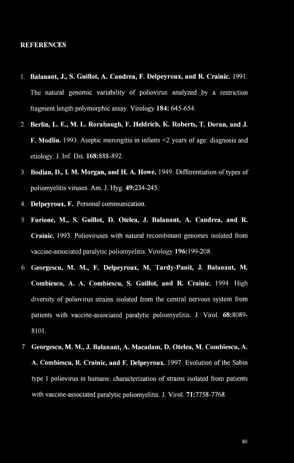 168:888-892. 3. Bodian, D., I. M. Morgan, and H. A. Howe. 1949. Differentiation of types of poliomyelitis viruses. Am. J. Hyg. 49:234-245. 4. Delpeyroux, F. Personal communication. 5 Furione, M., S.