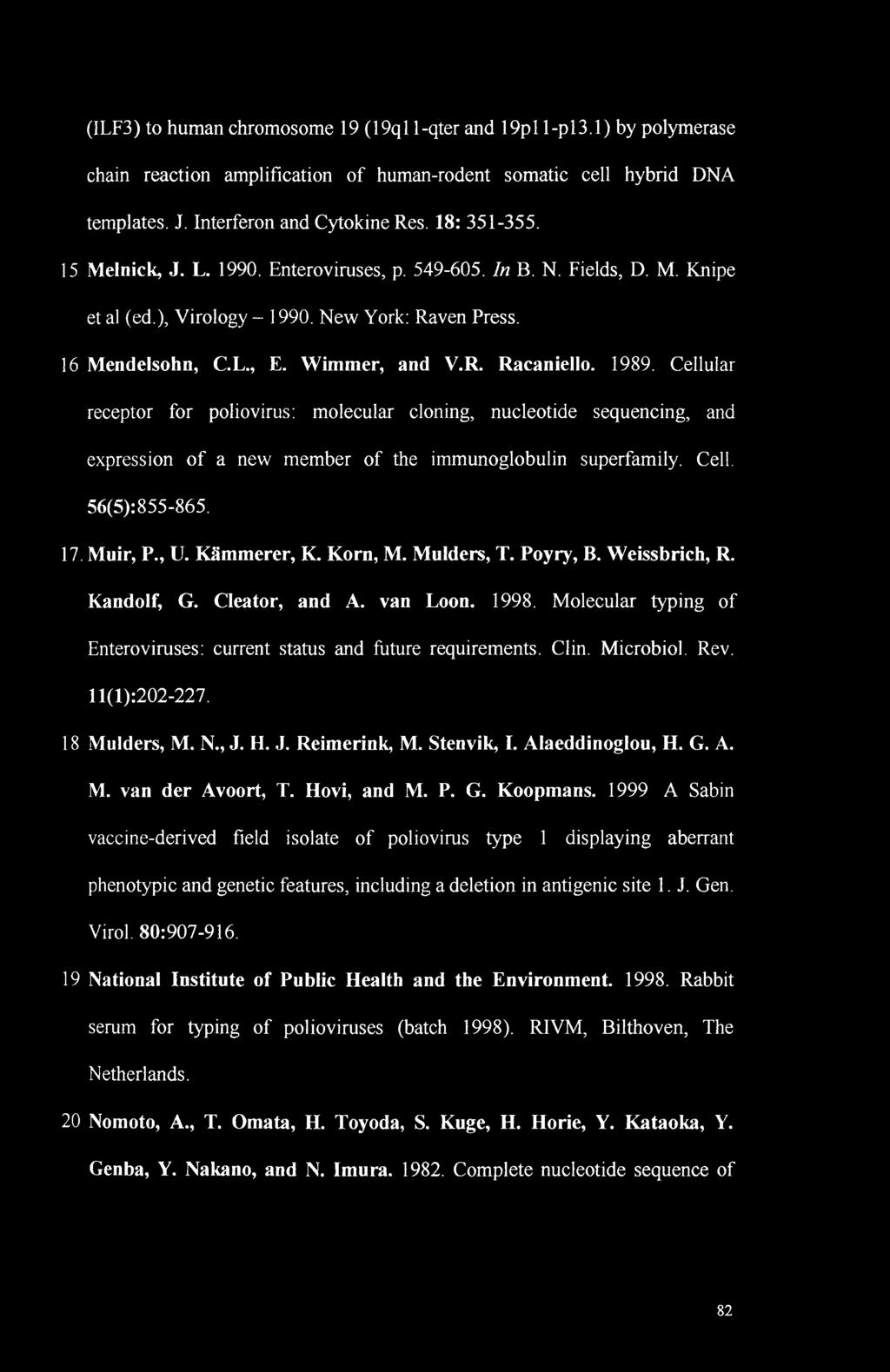 Cellular receptor for poliovirus: molecular cloning, nucleotide sequencing, and expression of a new member of the immunoglobulin superfamily. Cell. 56(5):855-865. 17. Muir, P., U. KSmmerer, K.