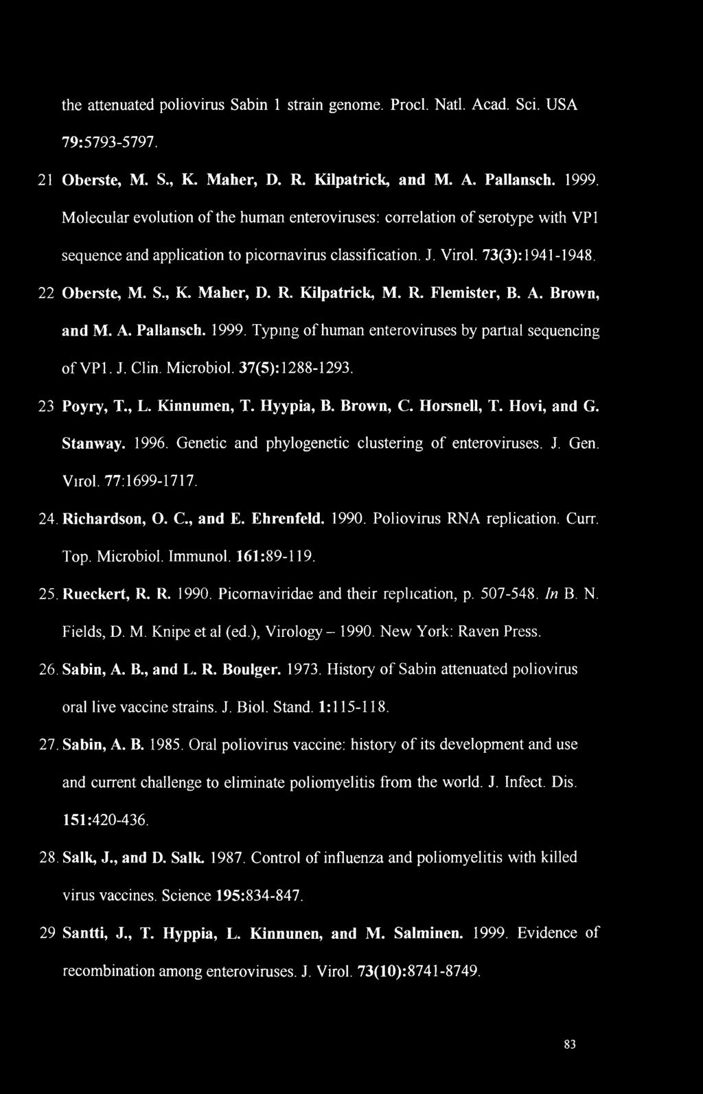 Kilpatrick, M. R. Flemister, B. A. Brown, and M. A. Pallansch. 1999. Typing of human enteroviruses by partial sequencing of VP1. J. Clin. Microbiol. 37(5): 1288-1293. 23 Poyry, T., L. Kinnumen, T.