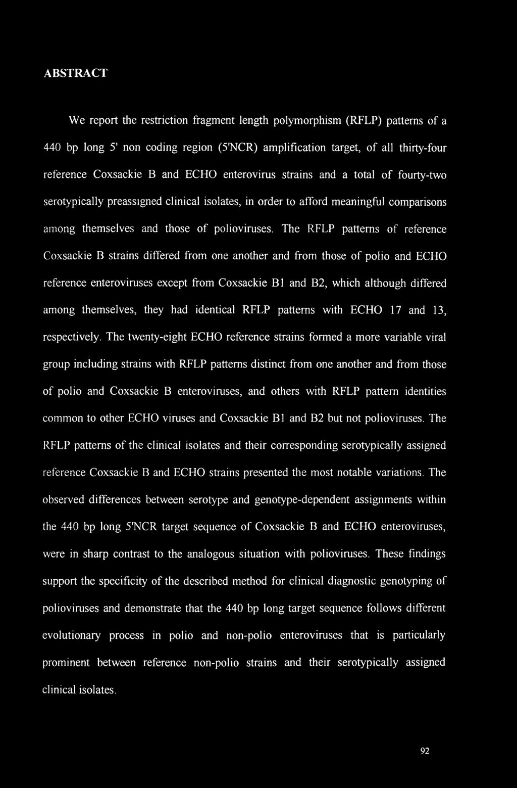 The RFLP patterns of reference Coxsackie B strains differed from one another and from those of polio and ECHO reference enteroviruses except from Coxsackie B1 and B2, which although differed among