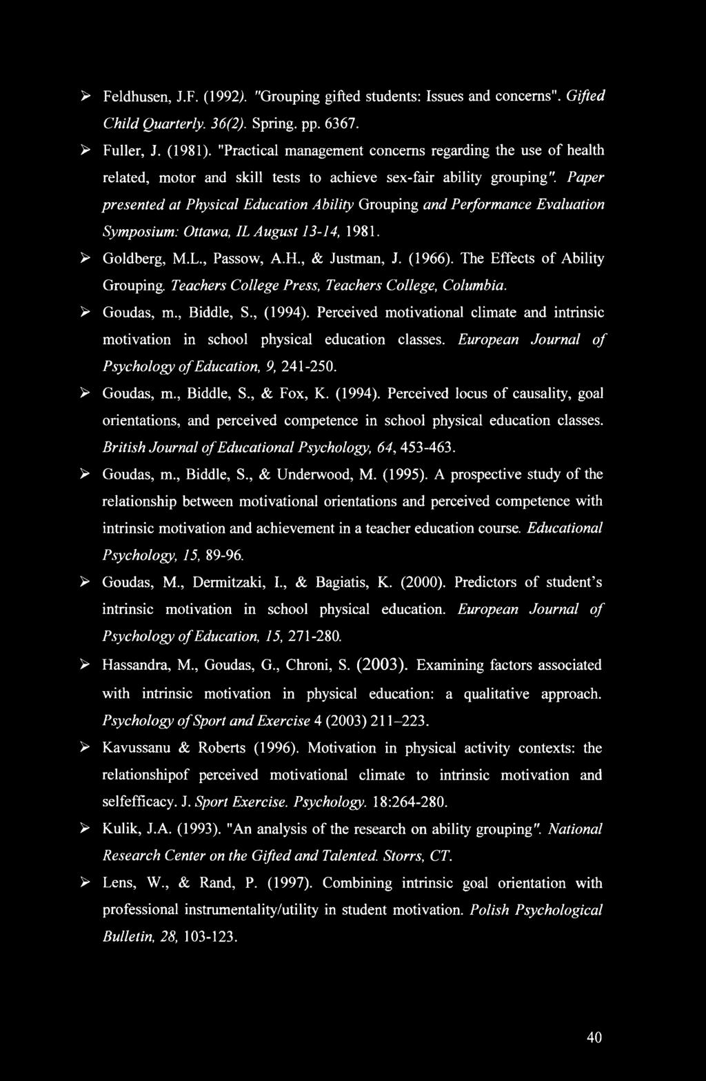 Paper presented at Physical Education Ability Grouping and Performance Evaluation Symposium: Ottawa, IL August 13-14, 1981. > Goldberg, M.L., Passow, A.H., & Justman, J. (1966).