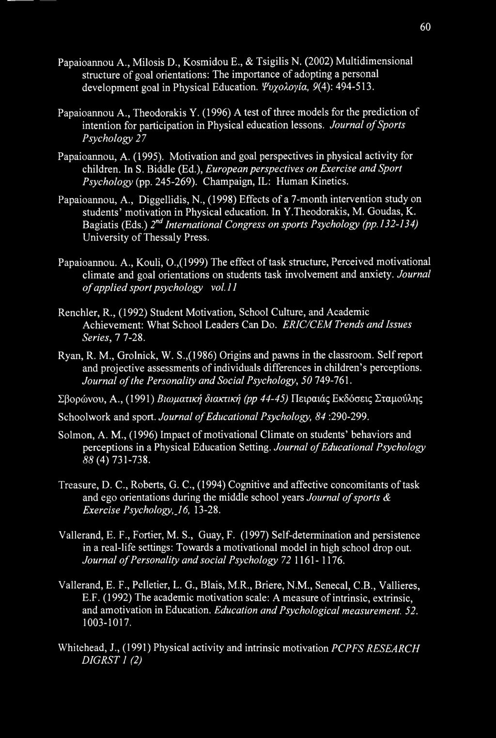 Journal of Sports Psychology 27 Papaioannou, A. (1995). Motivation and goal perspectives in physical activity for children. In S. Biddle (Ed.