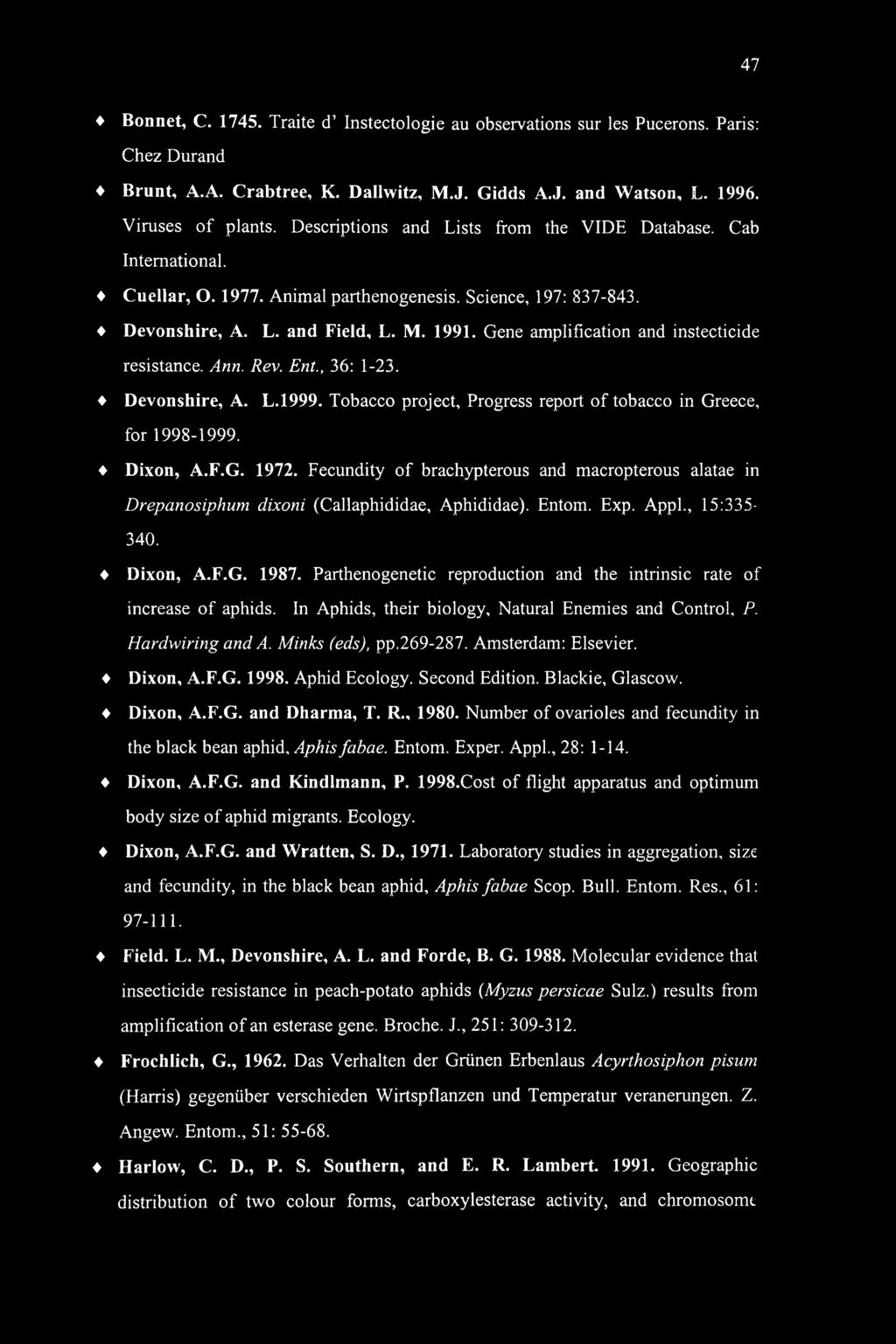 Gene amplification and instecticide resistance. Ann. Rev. Ent., 36: 1-23. Devonshire, A. L.1999. Tobacco project. Progress report of tobacco in Greece, for 1998-1999. Dixon, A.F.G. 1972.