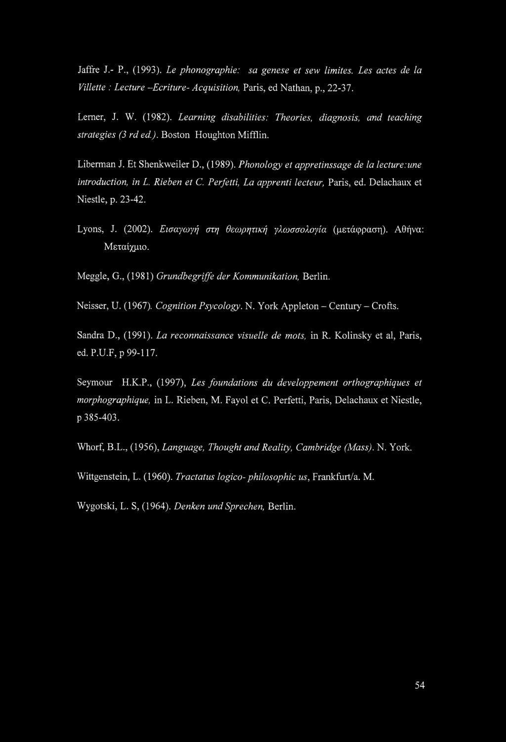 Phonology et appretinssage de la lecture:une introduction, in L. Rieben et C. Perfetti, La apprenti lecteur, Paris, ed. Delachaux et Niestle, p. 23-42. Lyons, J. (2002).