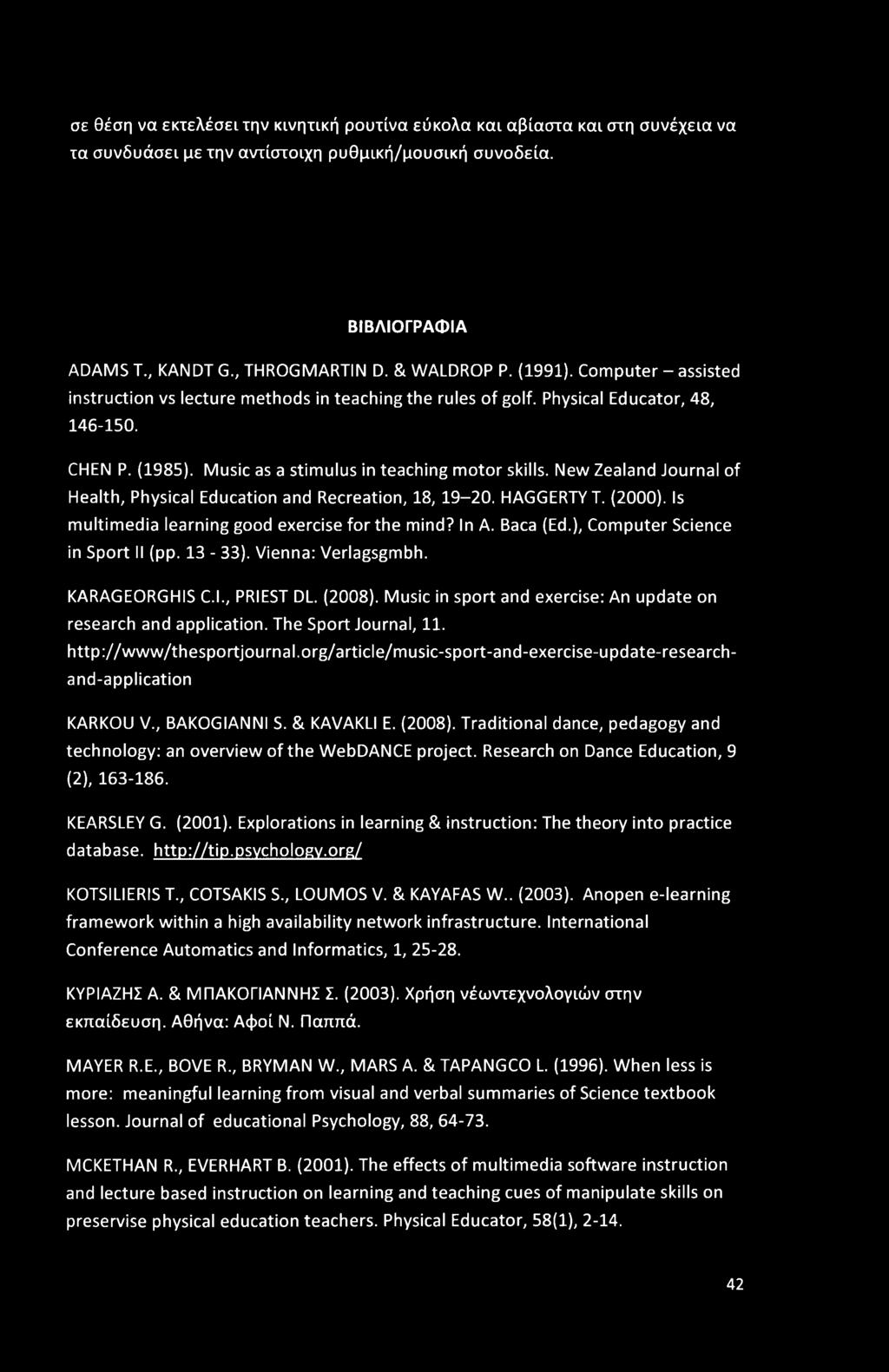 New Zealand Journal of Health, Physical Education and Recreation, 18, 19-20. HAGGERTY T. (2000). Is multimedia learning good exercise for the mind? In A. Baca (Ed.), Computer Science in Sport II (pp.