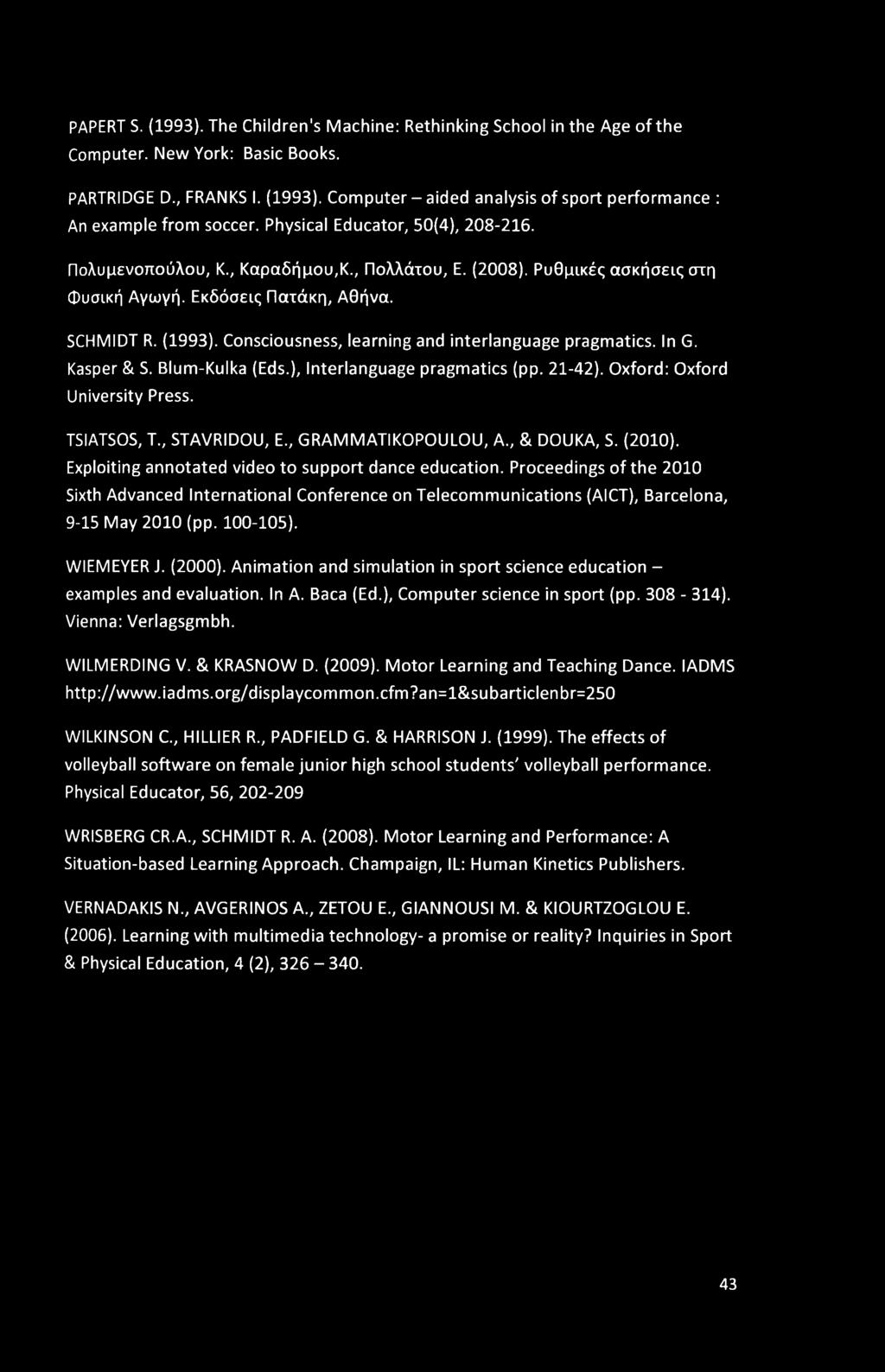 Consciousness, learning and interlanguage pragmatics. In G. Kasper & S. Blum-Kulka (Eds.), Interlanguage pragmatics (pp. 21-42). Oxford: Oxford University Press. TSIATSOS, T STAVRIDOU, E.