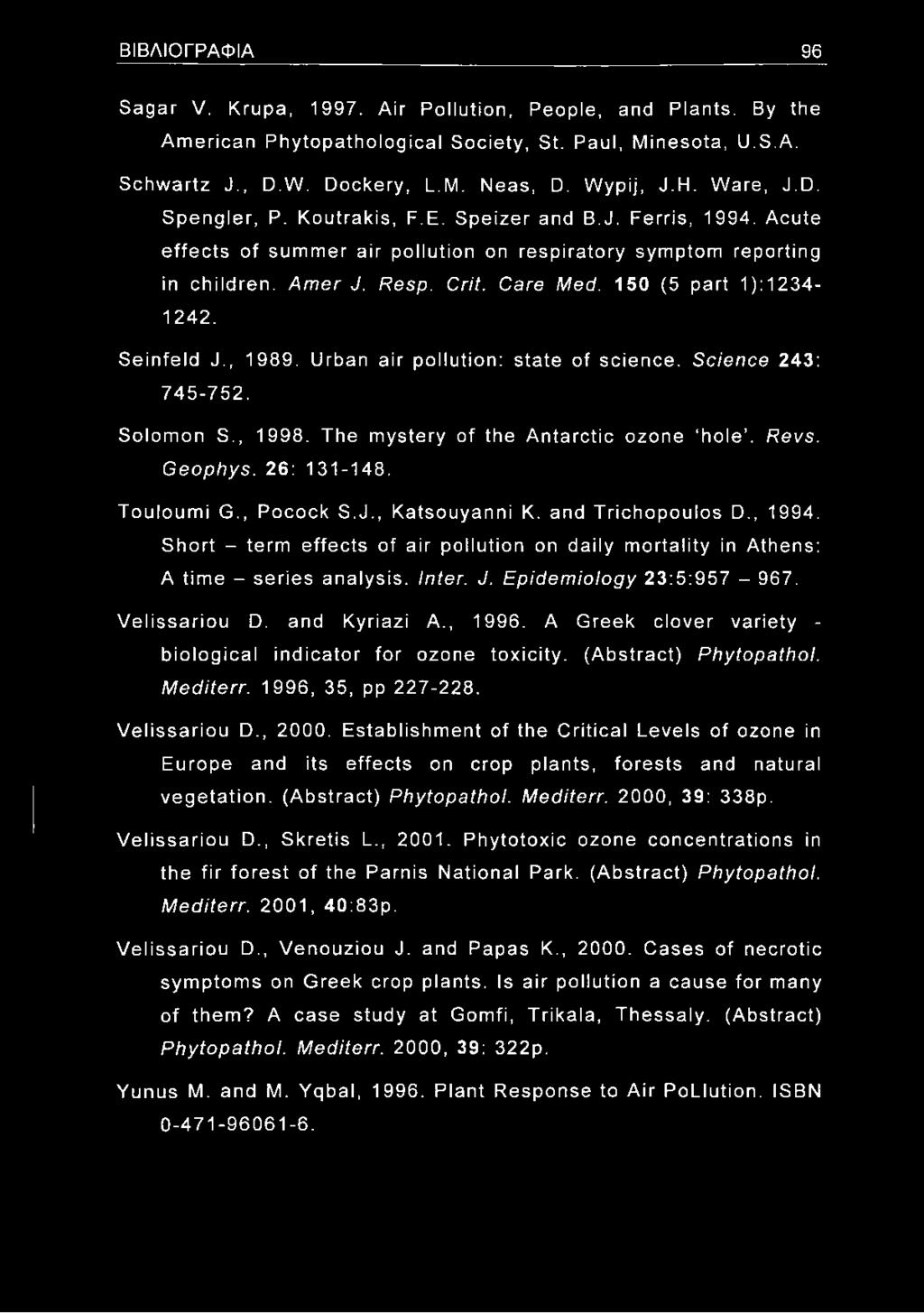 150 (5 part 1): 1234-1242. Seinfeld J., 1989. Urban air pollution: state of science. Science 243: 745-752. Solomon S., 1998. The mystery of the Antarctic ozone hole. Revs. Geophys. 26: 131-148.