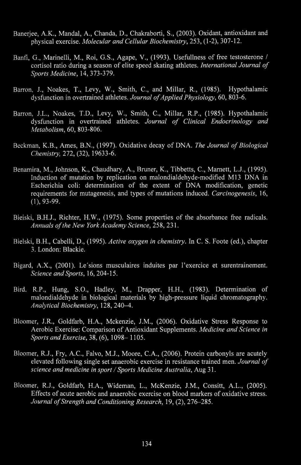 , Levy, W., Smith, C., and Millar, R., (1985). Hypothalamic dysfunction in overtrained athletes. Journal of Applied Physiology, 60, 803-6. Barron, J.L., Noakes, T.D., Levy, W., Smith, C., Millar, R.P., (1985). Hypothalamic dysfunction in overtrained athletes. Journal of Clinical Endocrinology and Metabolism, 60, 803-806.