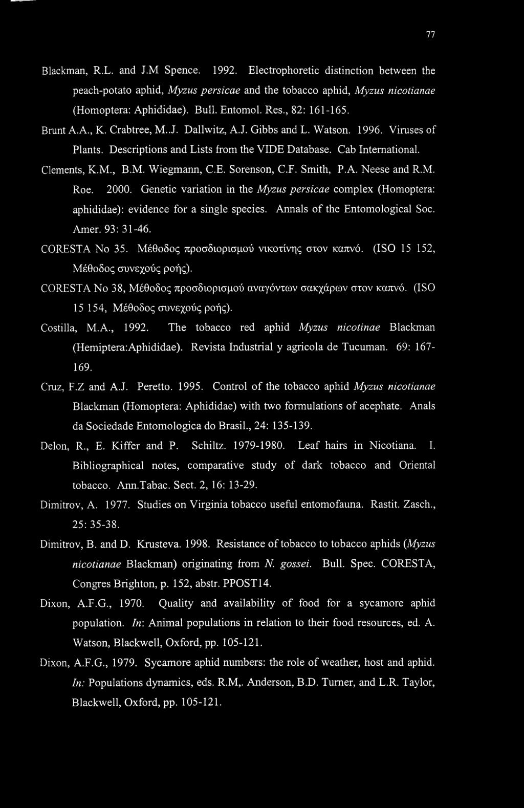 E. Sorenson, C.F. Smith, P.A. Neese and R.M. Roe. 2000. Genetic variation in the Myzus persicae complex (Homoptera: aphididae): evidence for a single species. Annals of the Entomological Soc. Amer.