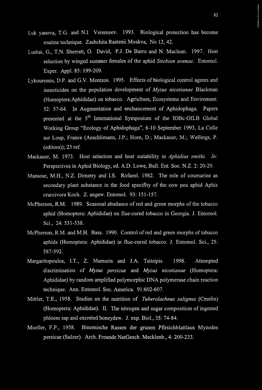 Effects of biological control agents and insecticides on the population development of Myzus nicotianae Blackman (Homoptera:Aphididae) on tobacco. Agriulture, Ecosystems and Enviroment. 52: 57-64.