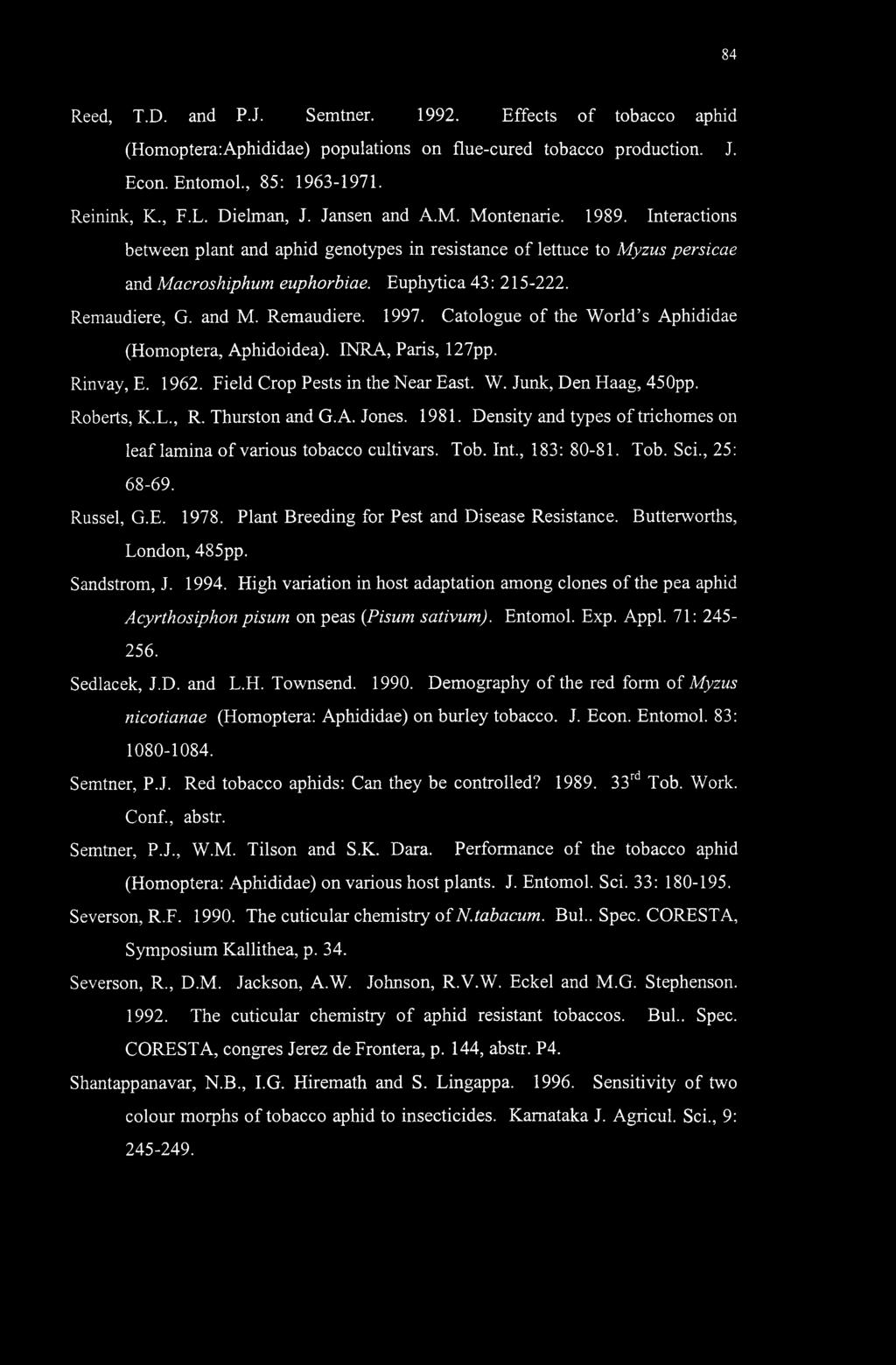 Catalogue of the World s Aphididae (Homoptera, Aphidoidea). INRA, Paris, 127pp. Rinvay, E. 1962. Field Crop Pests in the Near East. W. Junk, Den Haag, 450pp. Roberts, K.L., R. Thurston and G.A. Jones.