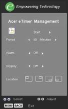 Παρακαλούμε ανατρέξτε στην ενότητα Μενού Προβολής στην Οθόνη για περισσότερες λεπτομέρειες. Acer etimer Management Πατήστε το e για να ανοίξετε το υπομενού Acer etimer Management.