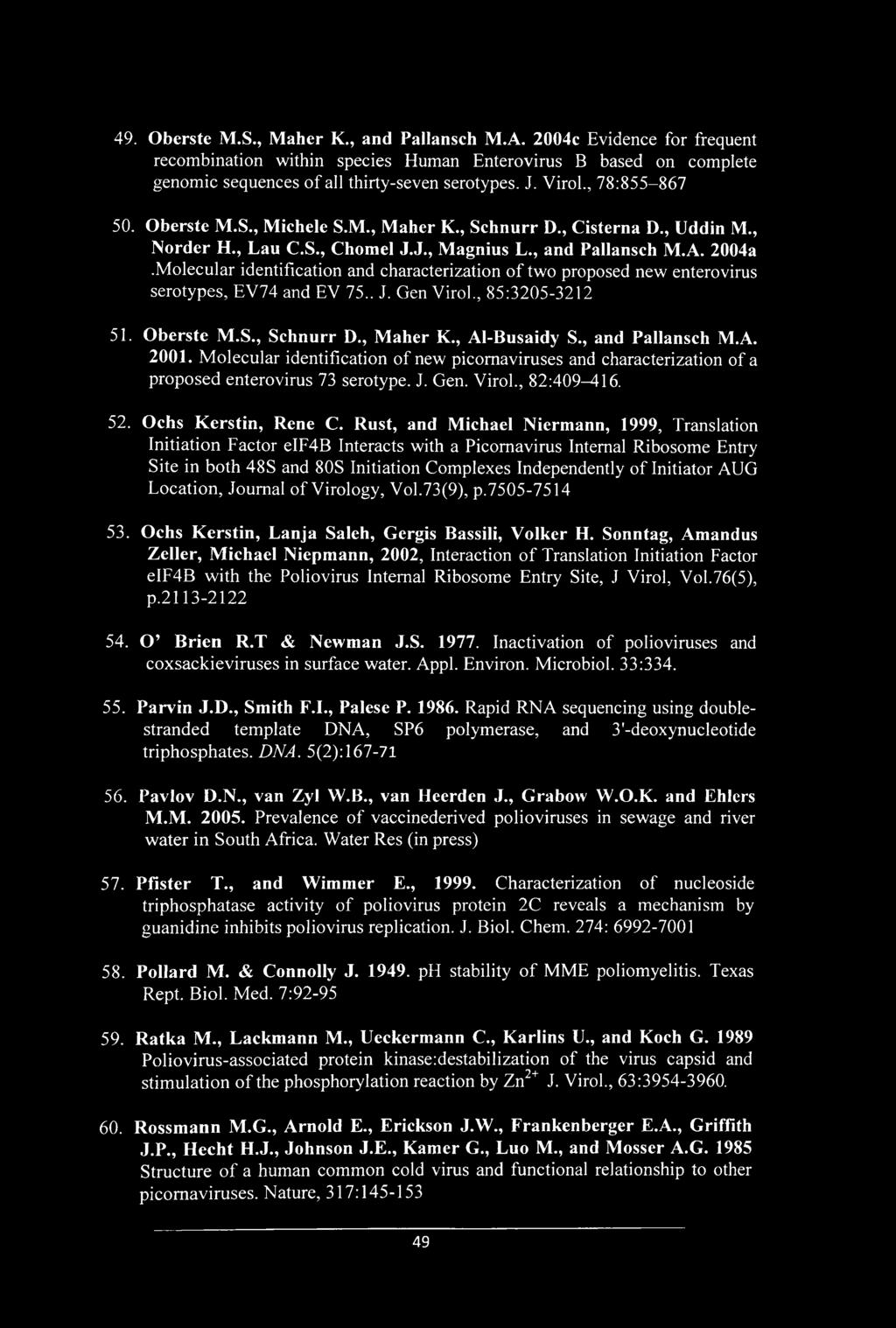 Molecular identification and characterization of two proposed new enterovirus serotypes, EV74 and EV 75.. J. Gen Virol., 85:3205-3212 51. Oberste M.S., Schnurr D., Maher K., Al-Busaidy S.