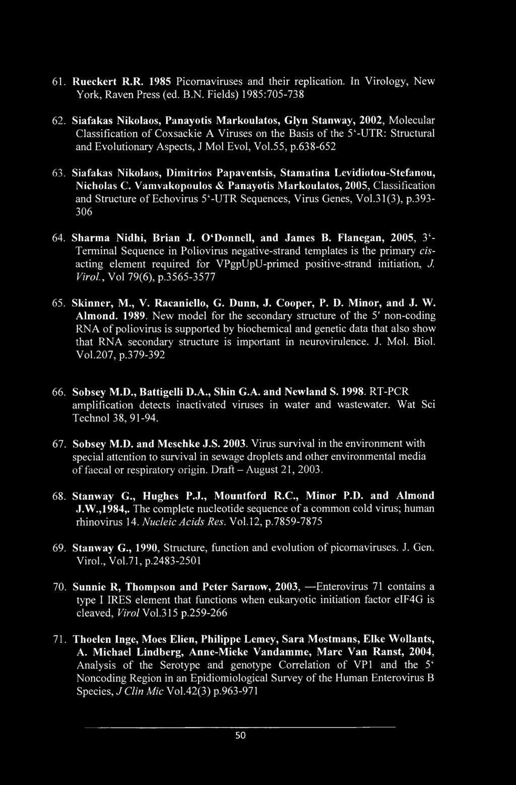 61. Rueckert R.R. 1985 Picomaviruses and their replication. In Virology, New York, Raven Press (ed. B.N. Fields) 1985:705-738 62.