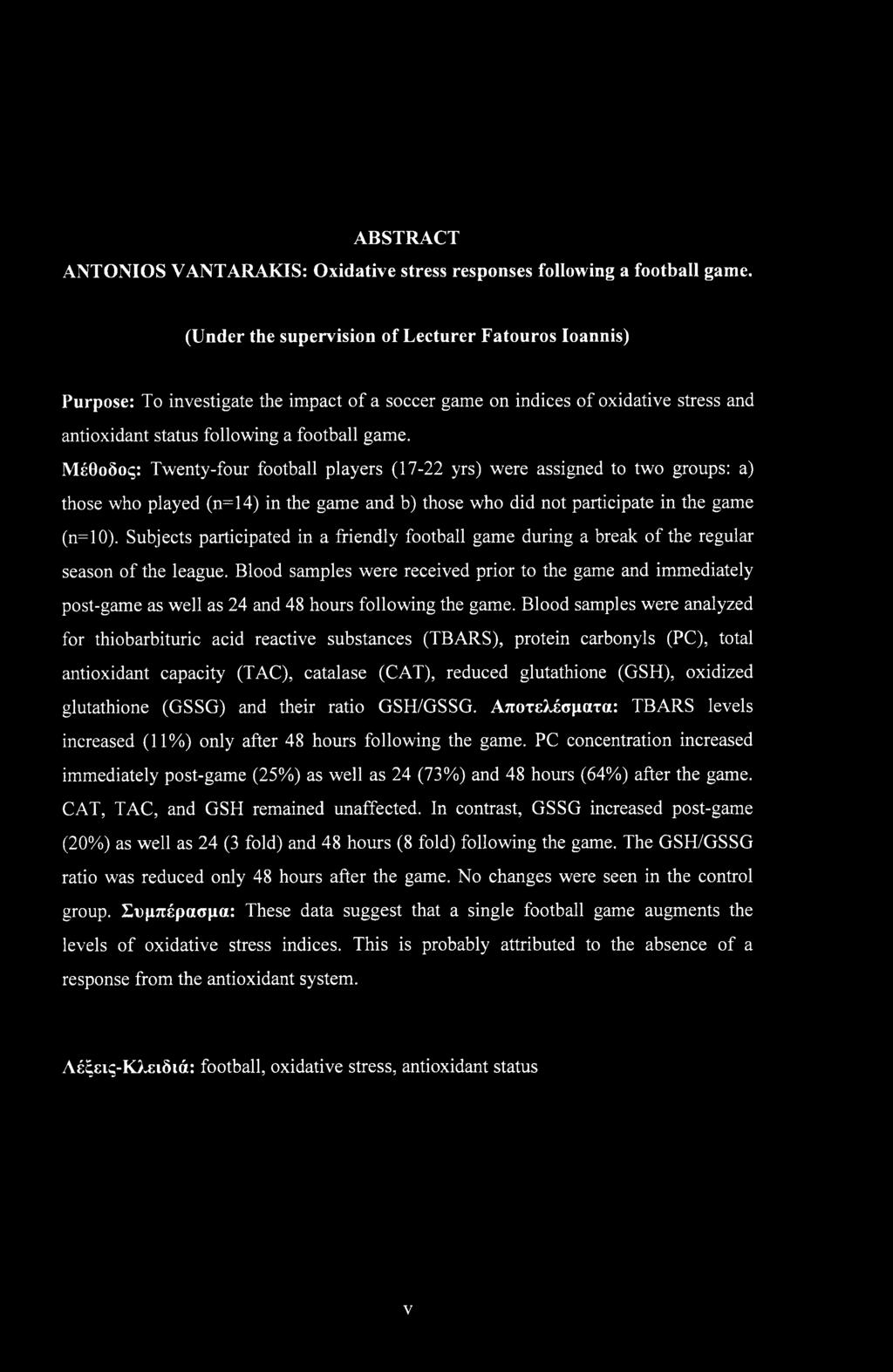 Μέθοδος: Twenty-four football players (17-22 yrs) were assigned to two groups: a) those who played (n=14) in the game and b) those who did not participate in the game (n=10).