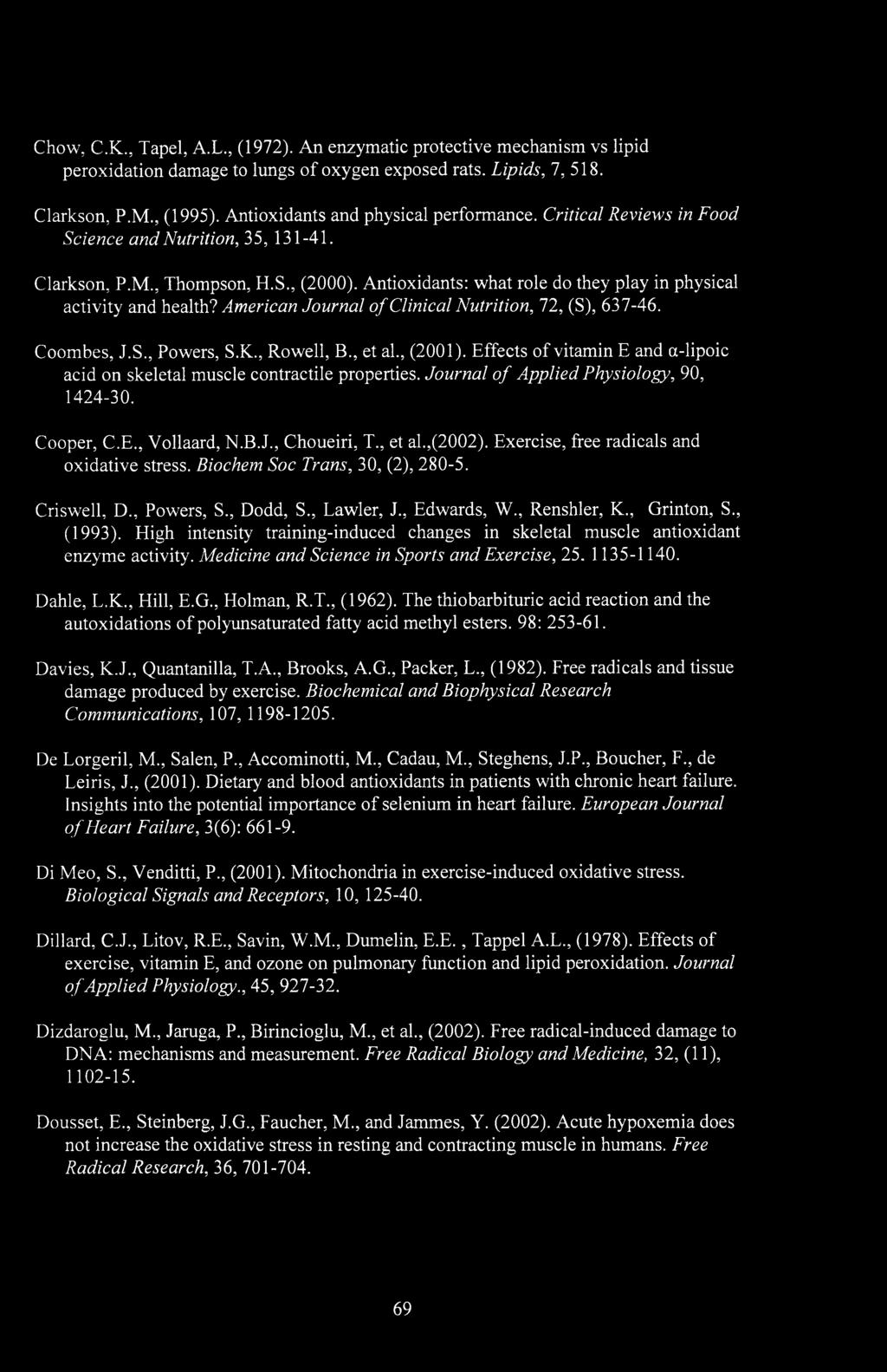 Antioxidants: what role do they play in physical activity and health? American Journal of Clinical Nutrition, 72, (S), 637-46. Coombes, J.S., Powers, S.K., Rowell, B., et al., (2001).