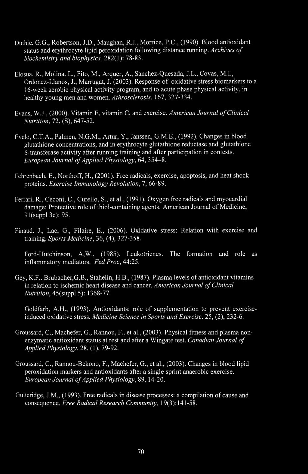 Response of oxidative stress biomarkers to a 16-week aerobic physical activity program, and to acute phase physical activity, in healthy young men and women. Athrosclerosis, 167, 327-334. Evans, W.J.