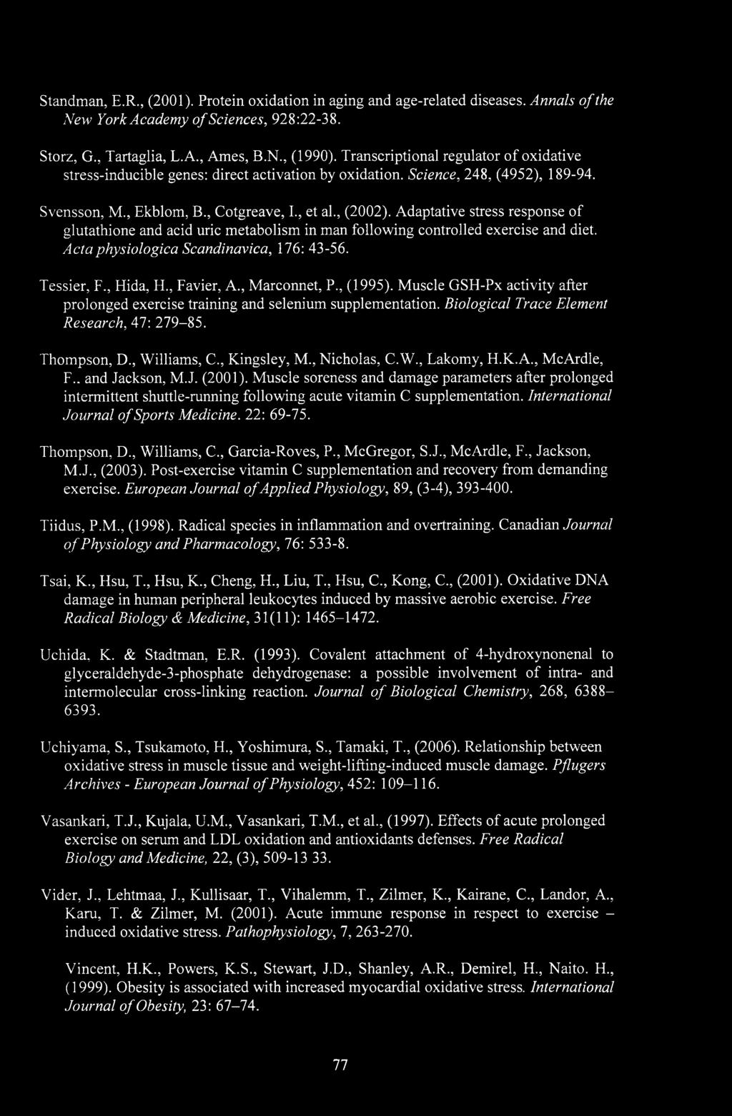 Standman, E.R., (2001). Protein oxidation in aging and age-related diseases. Annals of the New York Academy of Sciences, 928:22-38. Storz, G., Tartaglia, L.A., Ames, B.N., (1990).