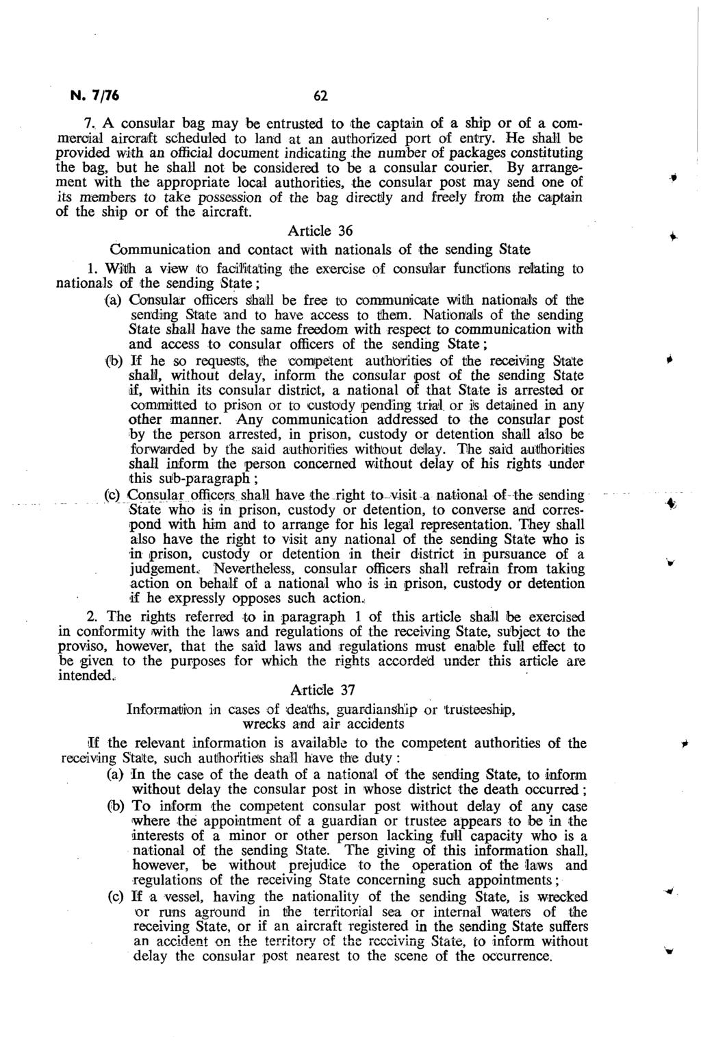 Ν. 7/76 62 7. A consular bag may be entrusted to the captain of a ship or of a commercial aircraft scheduled to land at an authorized port of entry.