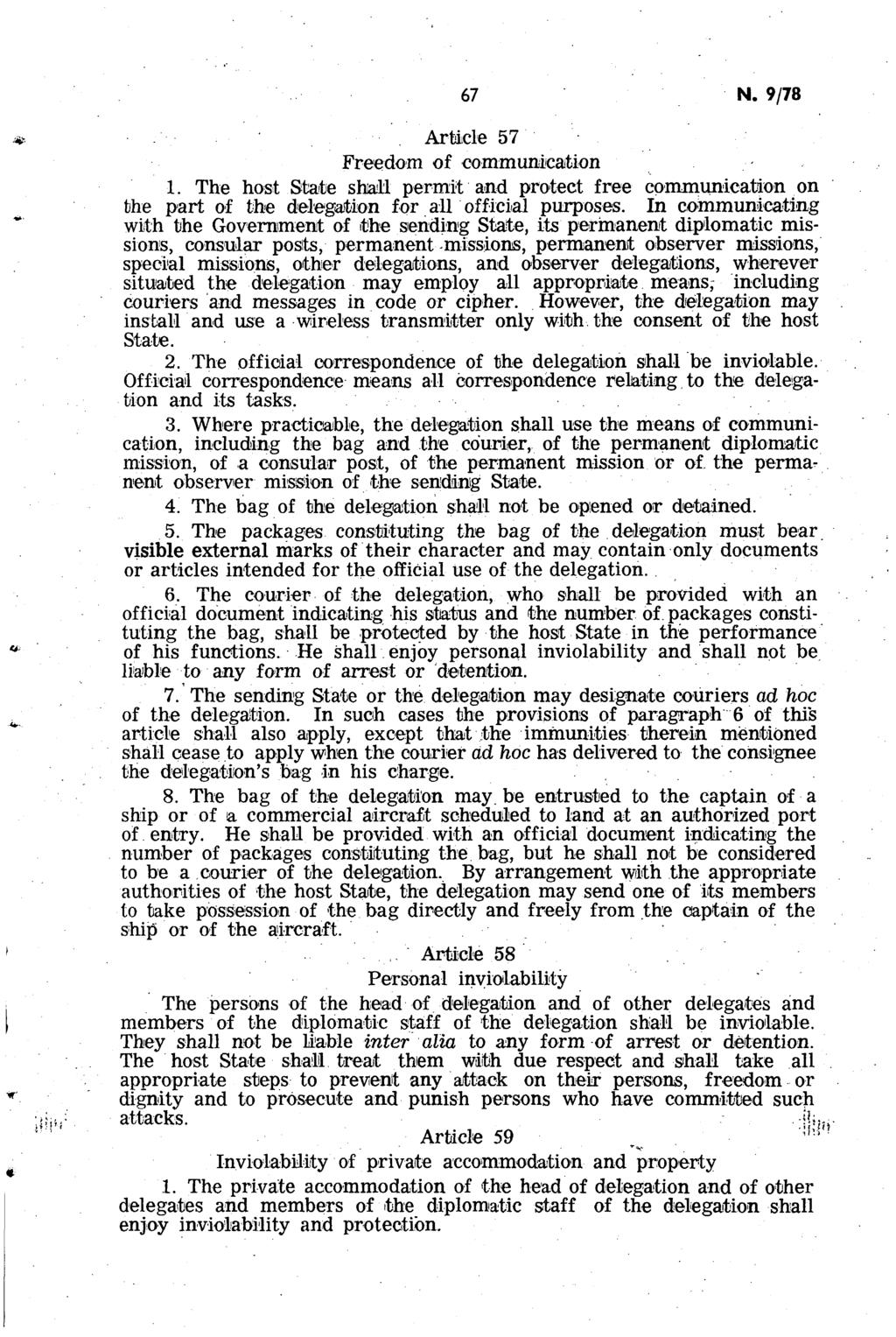 67 Ν. 9/78 Article 57 Freedom of communication 1. The host State shall permit and protect free communication on the part of the delegation for all official purposes.