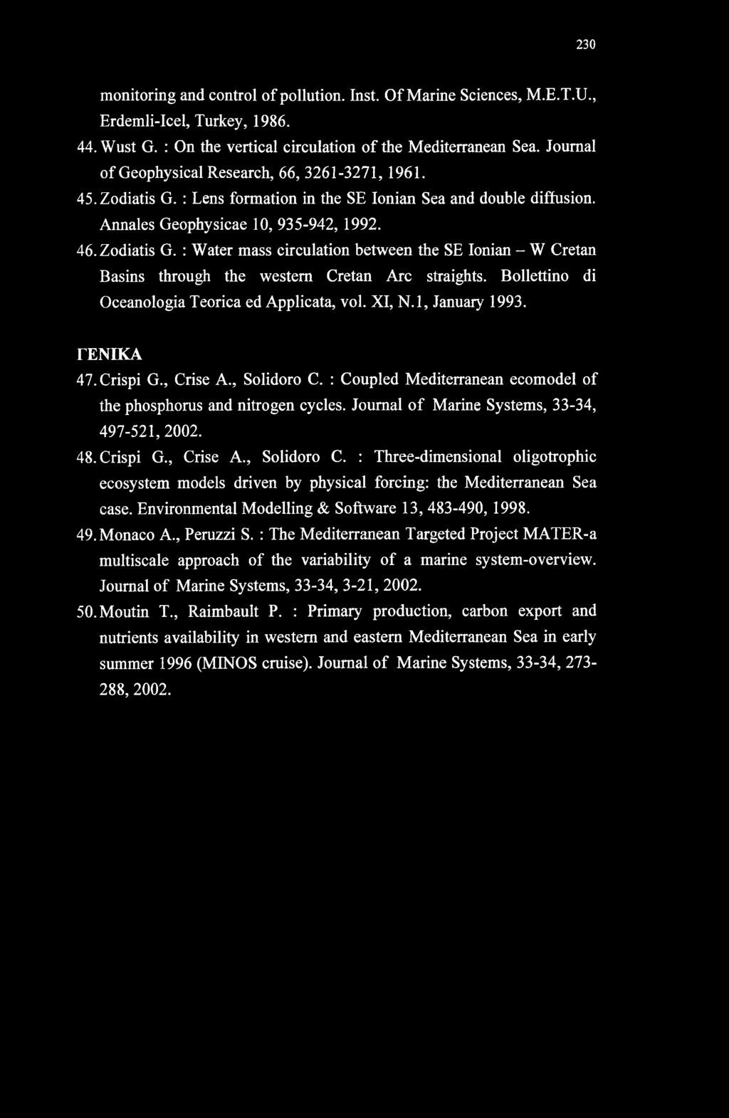 Bollettino di Oceanologia Teorica ed Applicata, vol. XI, N.l, January 1993. ΓΕΝΙΚΑ 47. Crispi G., Crise A., Solidoro C. : Coupled Mediterranean ecomodel of the phosphorus and nitrogen cycles.