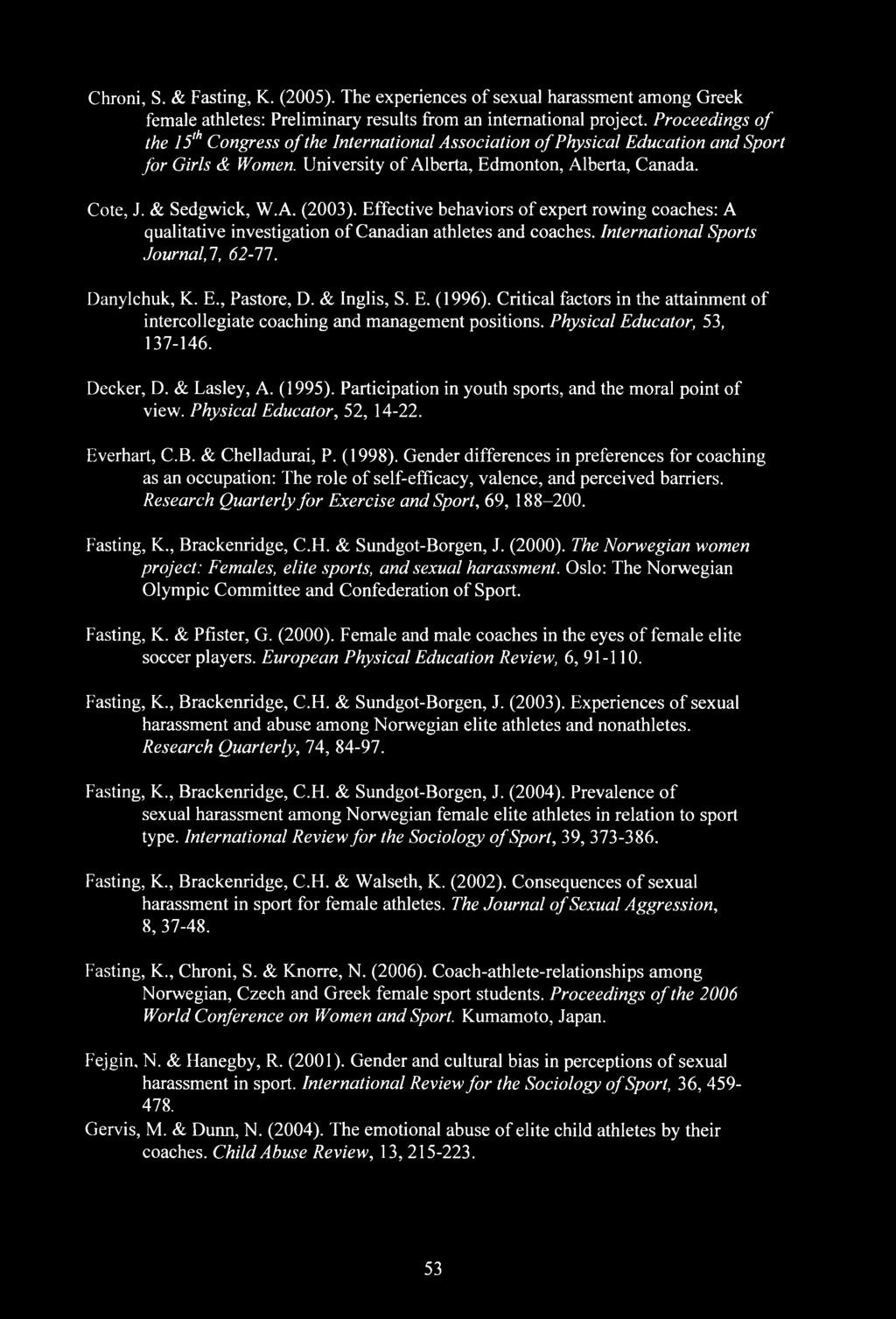 Effective behaviors of expert rowing coaches: A qualitative investigation of Canadian athletes and coaches. International Sports Journal,!, 62-11. Danylchuk, K. E., Pastore, D. & Inglis, S. E. (1996).