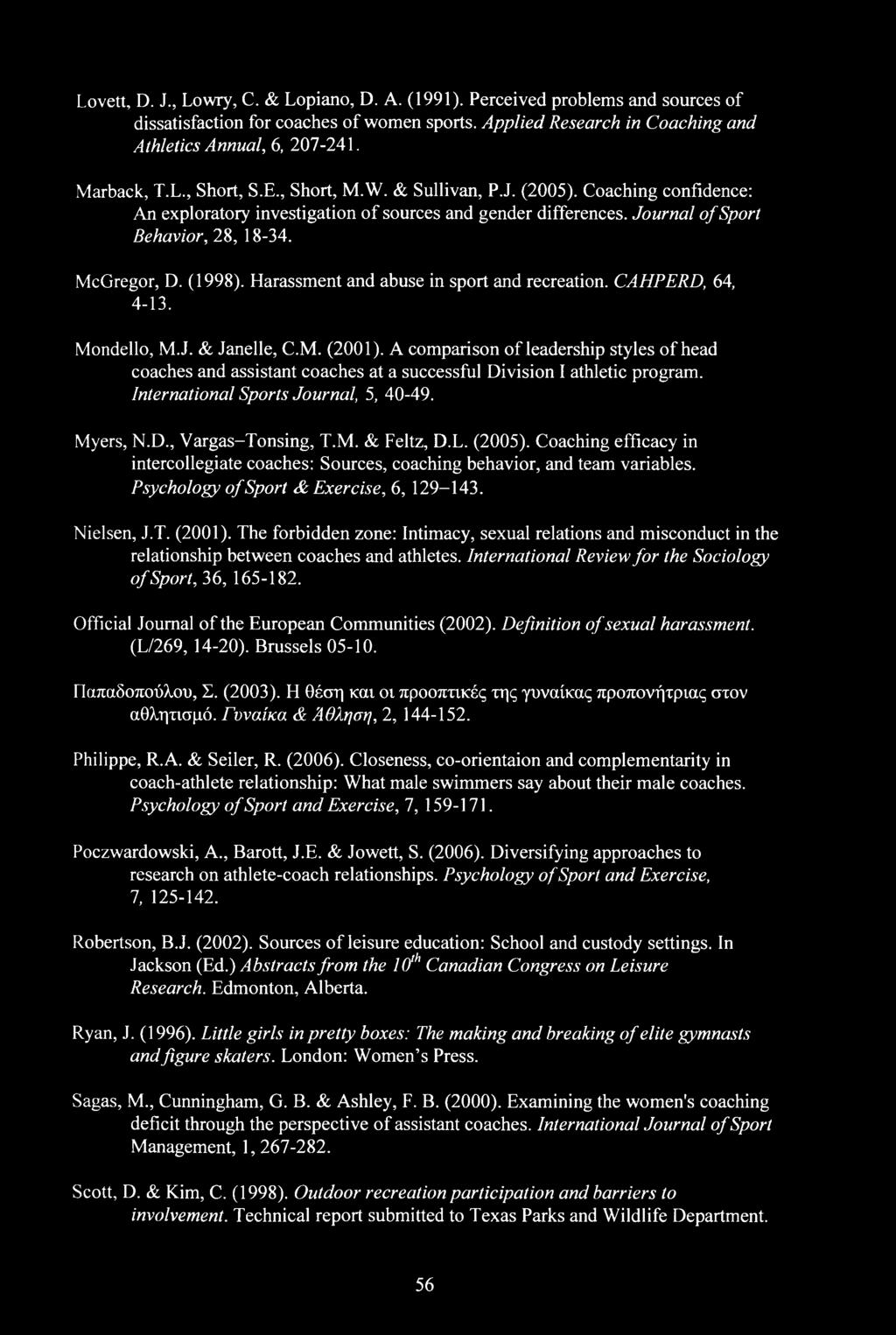 (1998). Harassment and abuse in sport and recreation. CAHPERD, 64, 4-13. Mondello, M.J. & Janelle, C.M. (2001).