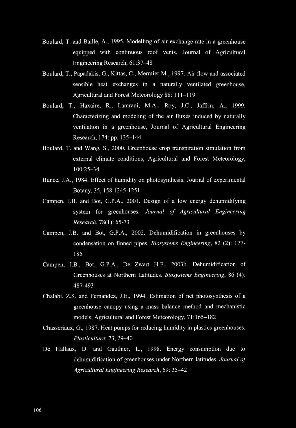 , Lamrani, M.A., Roy, J.C., Jafffin, A., 1999. Characterizing and modeling of the air fluxes induced by naturally ventilation in a greenhouse, Journal of Agricultural Engineering Research, 174: pp.