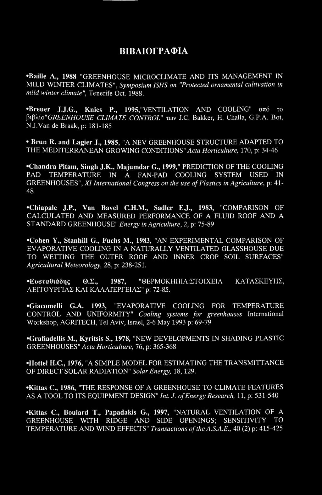 , 1985, "A NEV GREENHOUSE STRUCTURE ADAPTED TO THE MEDITERRANEAN GROWING CONDITIONS" Acta Horticulture, 170, p: 34-46 Chandra Pitam, Singh J.K., Majumdar G.