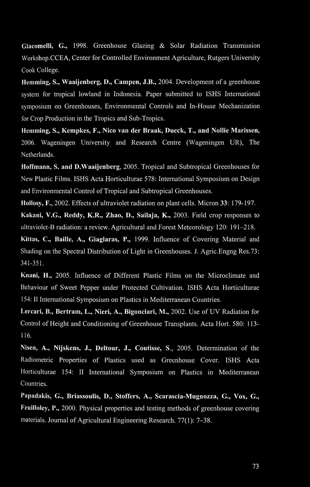 Paper submitted to ISHS International symposium on Greenhouses, Environmental Controls and In-House Mechanization for Crop Production in the Tropics and Sub-Tropics. Hemming, S., Kempkes, F.