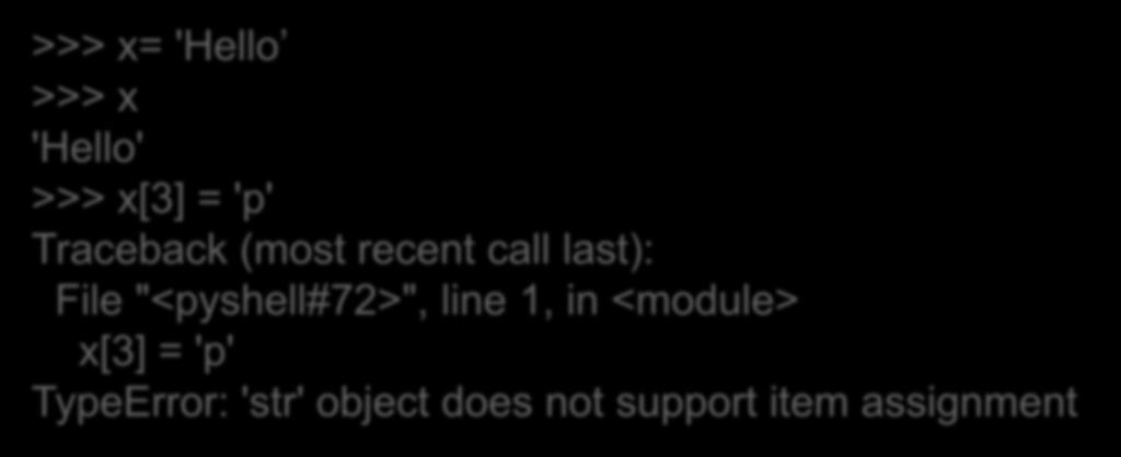Αλλά... = 'Hello 'Hello' [3] = 'p' Traceback (most recent call last): File "<pyshell#72>", line 1, in <module> x[3] = 'p' TypeError: 'str'